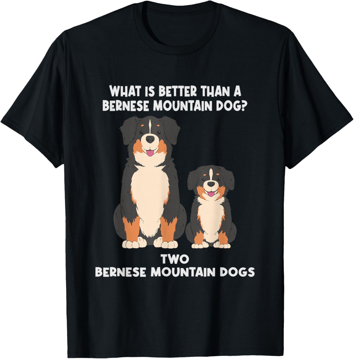 What is Better Than A Bernese - Two Bernese Mountain Dog Small T-Shirt - T-Shirt | Black