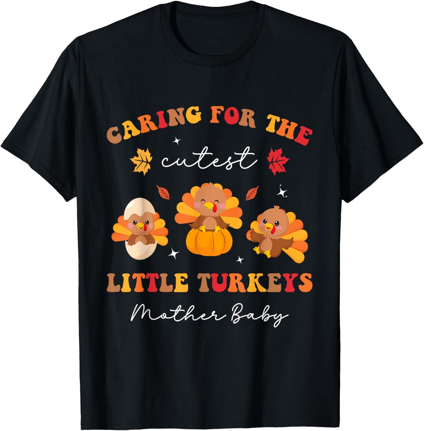 Caring For The Cutest Turkeys Mother Baby Nurse Thanksgiving T-Shirt - T-Shirt | Black