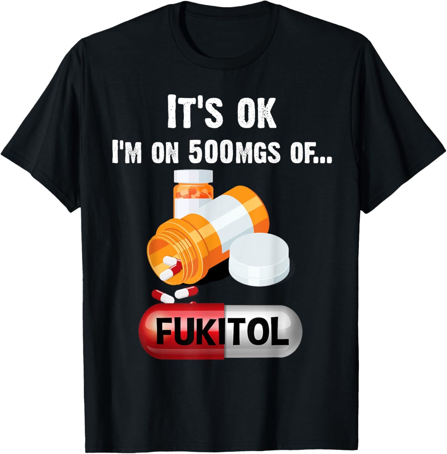 It's Ok, I'm On 500mg Of Fukitol 2 T-Shirt - T-Shirt | Black