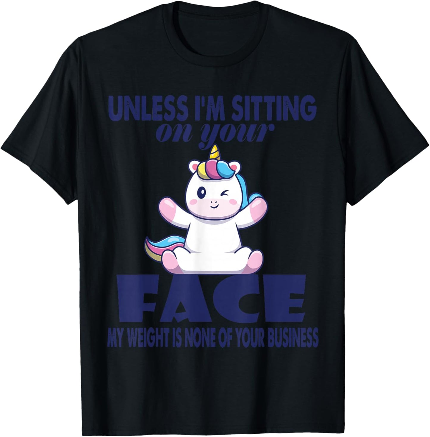 Unless I'm Sitting On Your Face My Weight Unicorn T-Shirt - T-Shirt | Black