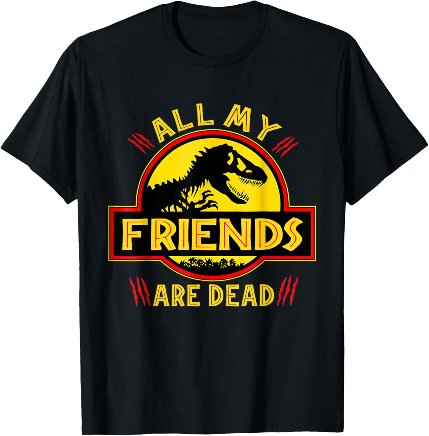Funny All Of My Friends Are Dead Dinosaur Extinct Dino T-Rex T-Shirt - T-Shirt | Black
