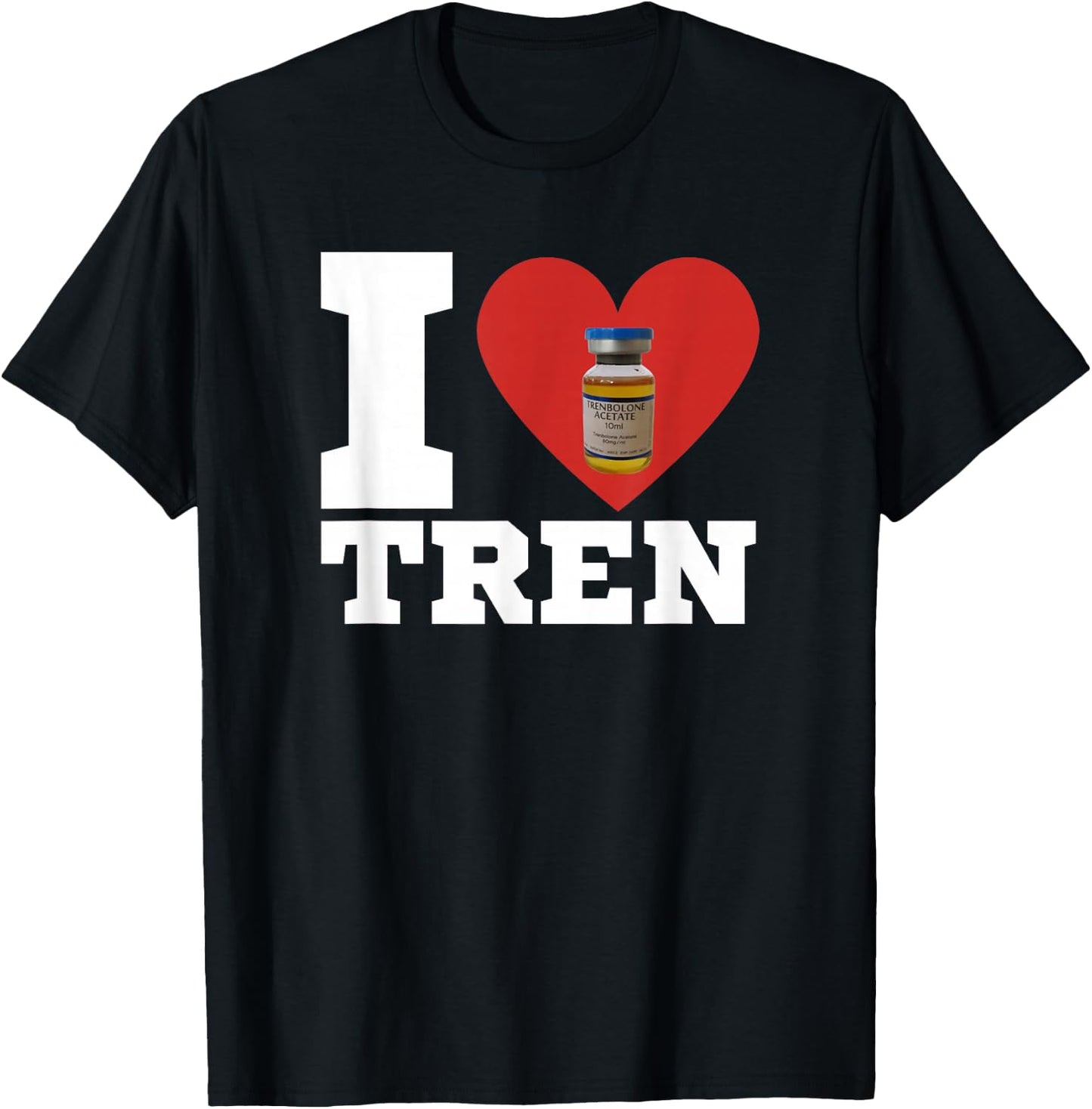 I Love Tren | Legalize anabolic steroids | Funny gym T-Shirt - T-Shirt | Black