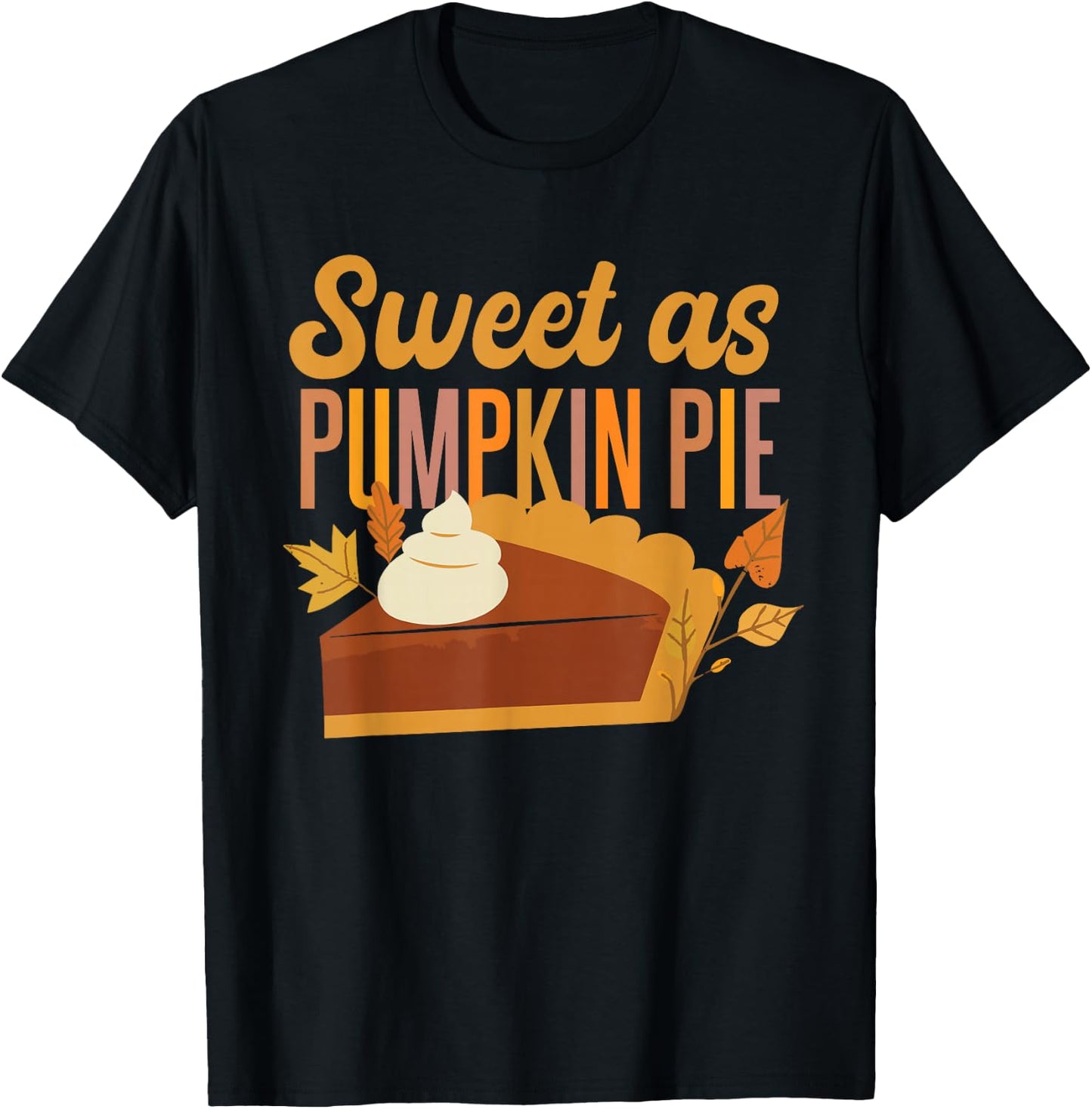 Halloween Thanksgiving Sweet As Pumpkin Pie T-Shirt - T-Shirt | Black