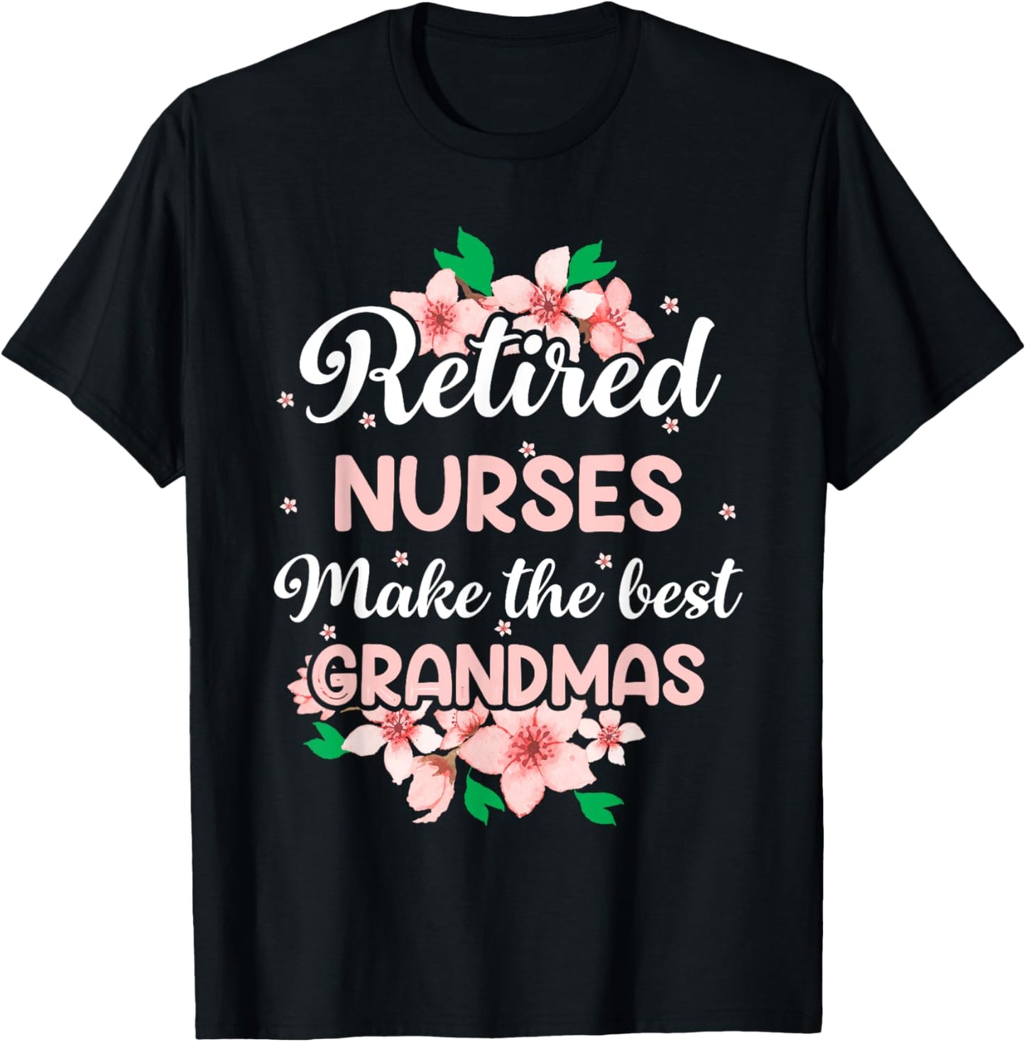 Retired Nurses Make The Best Grandmas T-Shirt - T-Shirt | Black