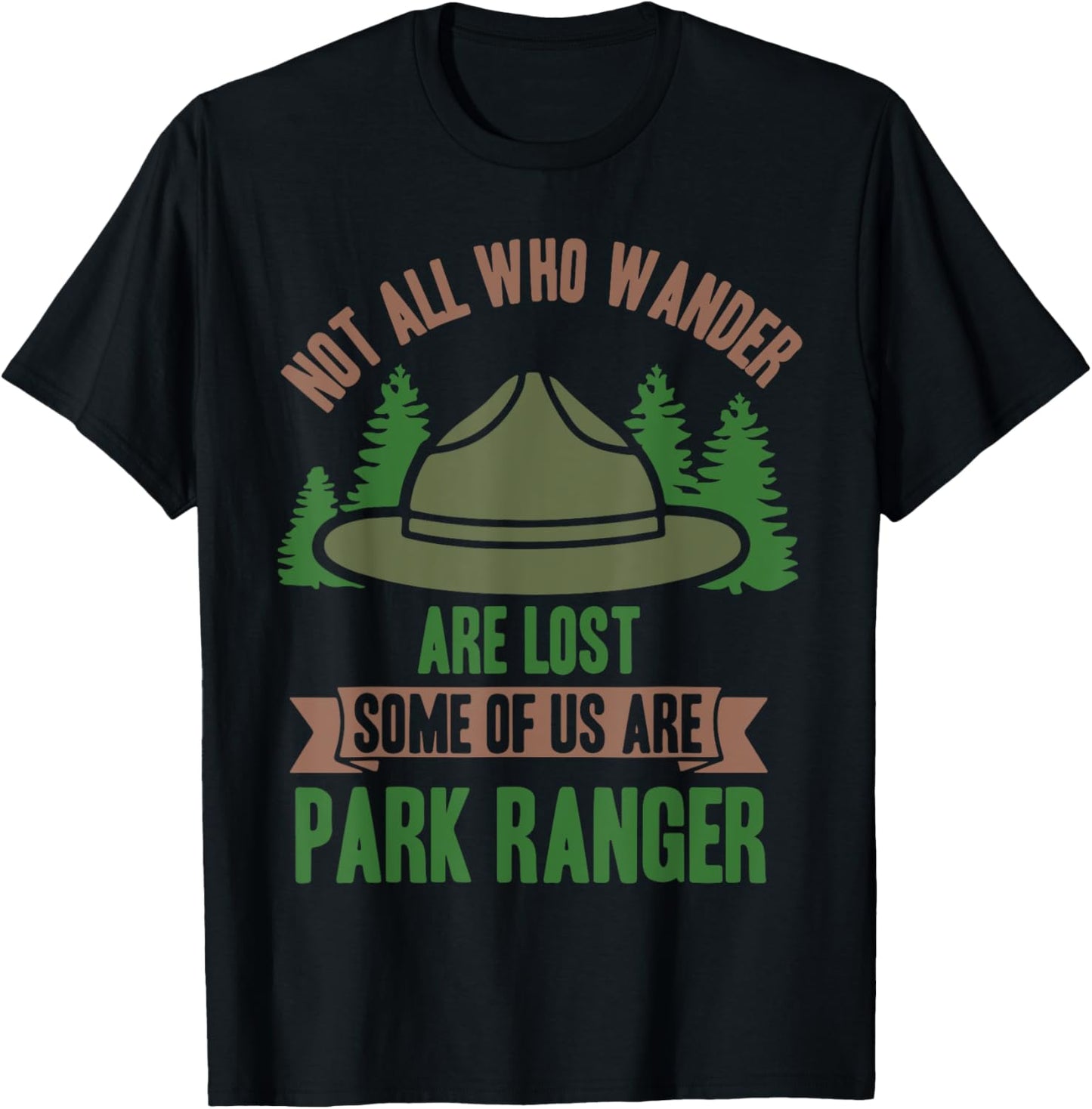 Not All Who Wander Are Lost Some of Us Are Park Ranger T-Shirt - T-Shirt | Black