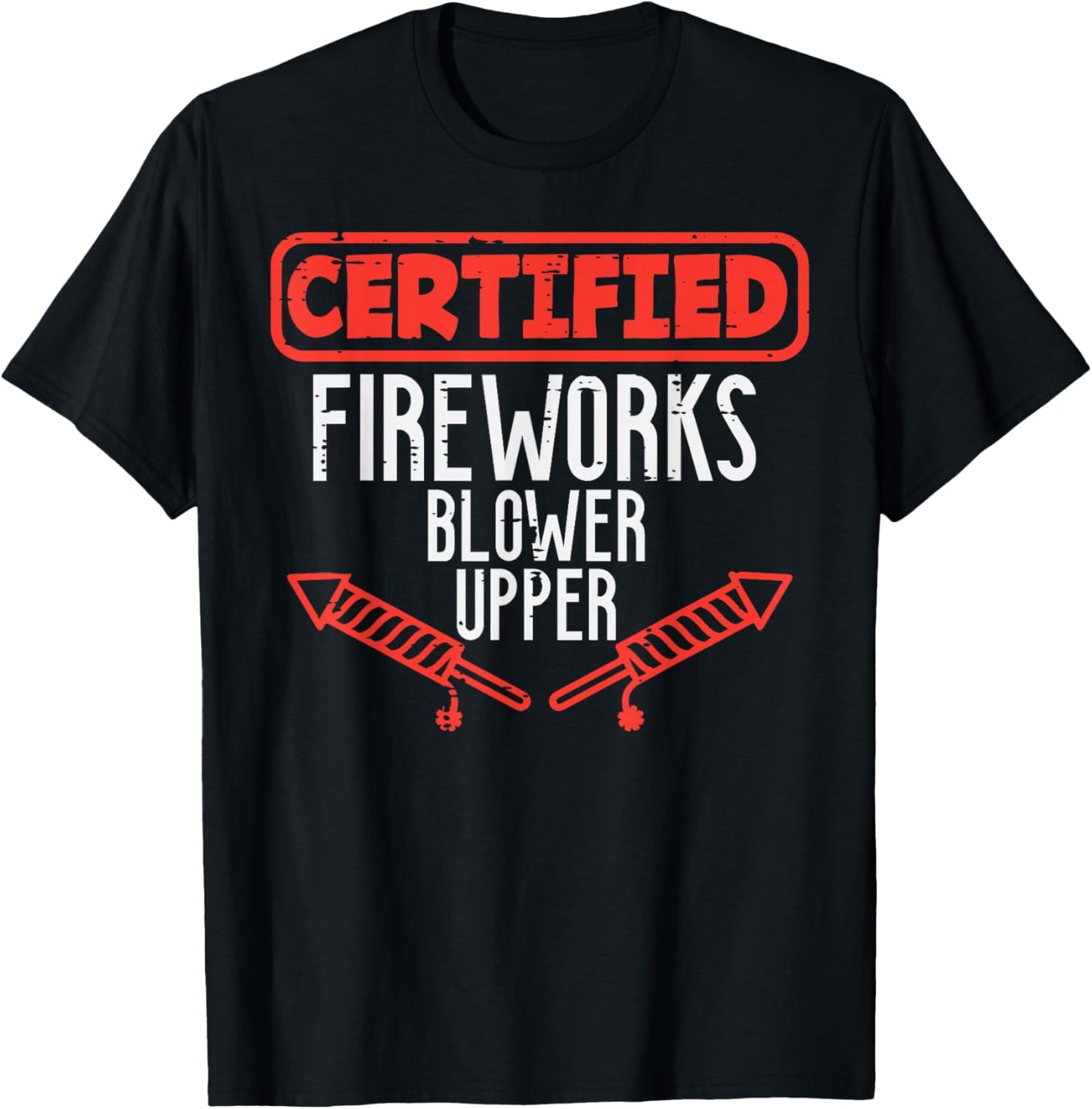Certified Fireworks Blower Upper Funny 4th of July Men Women T-Shirt - T-Shirt | Black