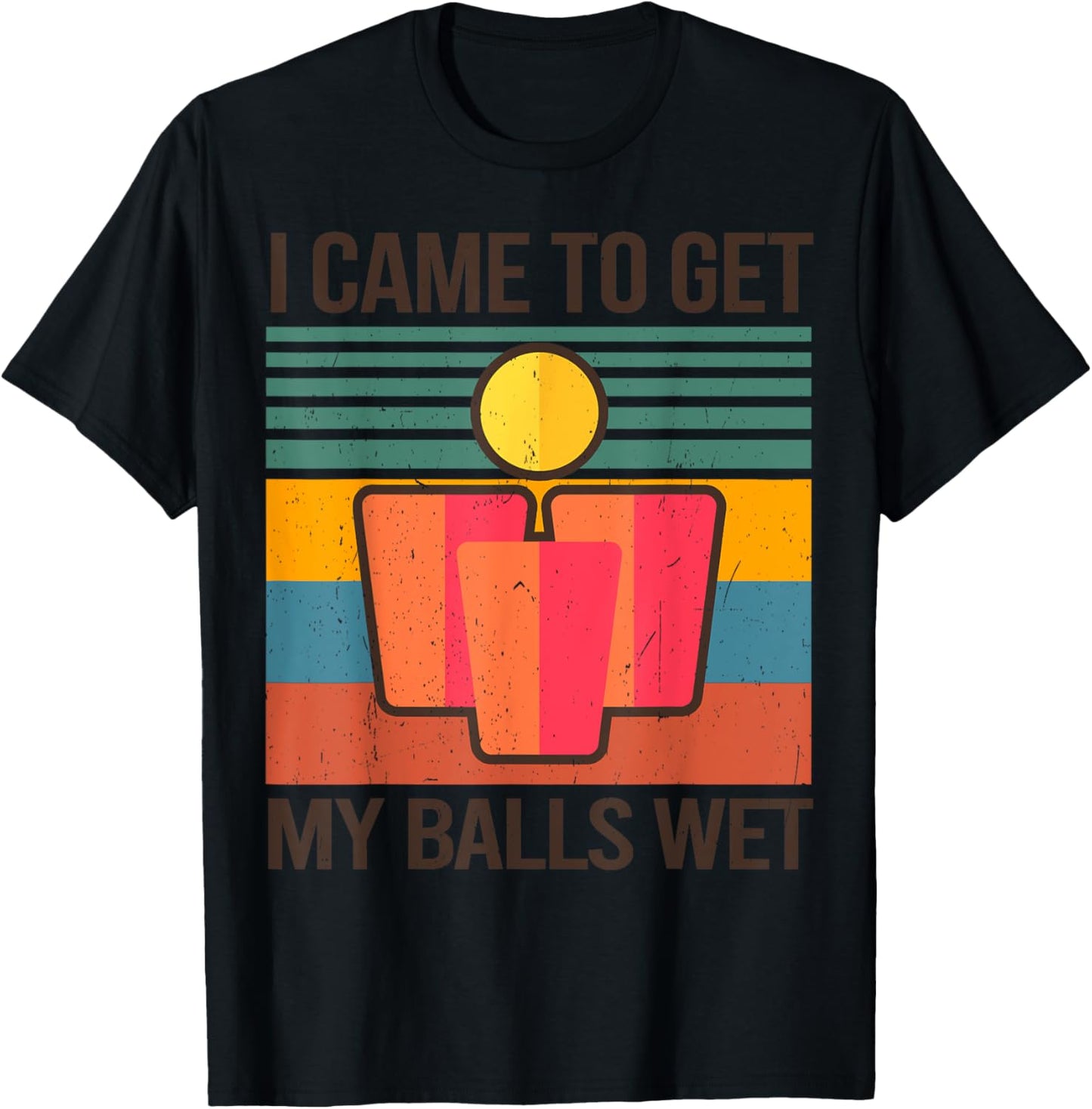 Funny Beer Pong Champion Drinking I Came To Get My Balls Wet T-Shirt - T-Shirt | Black