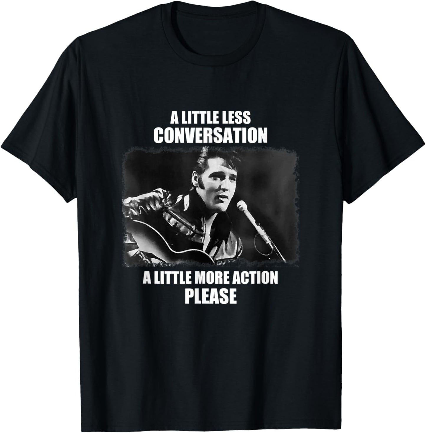 A Little Less Conversation A Little More T-Shirt - T-Shirt | Black