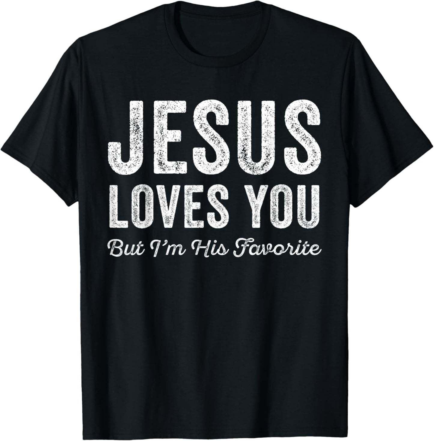Jesus Loves You But I'm His Favorite Christian T-Shirt - T-Shirt | Black