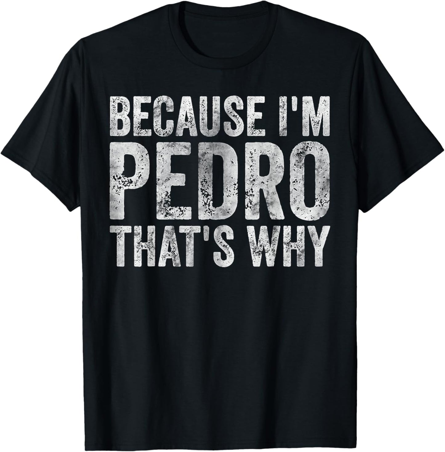 Funny Personalized Name Shirt Because I'm Pedro That's Why T-Shirt - T-Shirt | Black