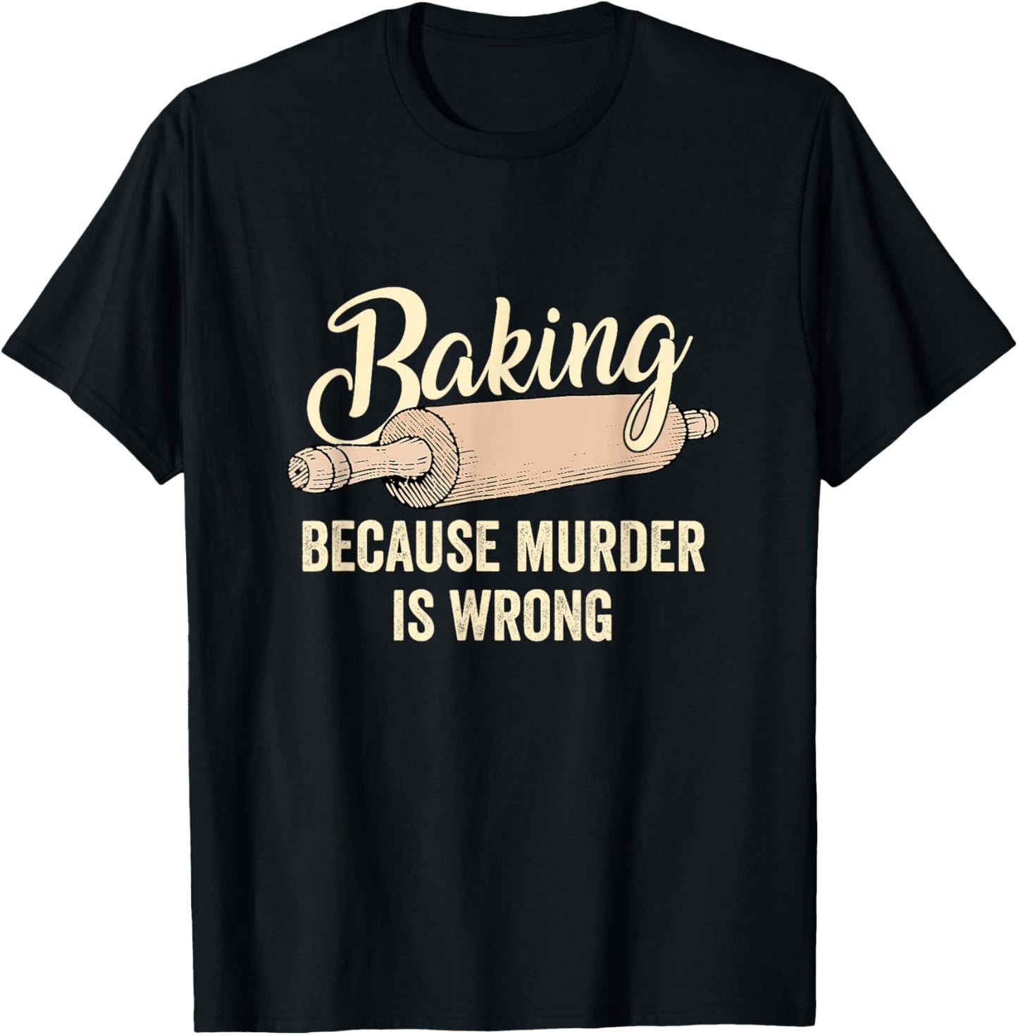 Baking Cause Murder Is Wrong Bake Pastry Chef Baker T-Shirt - T-Shirt | Black