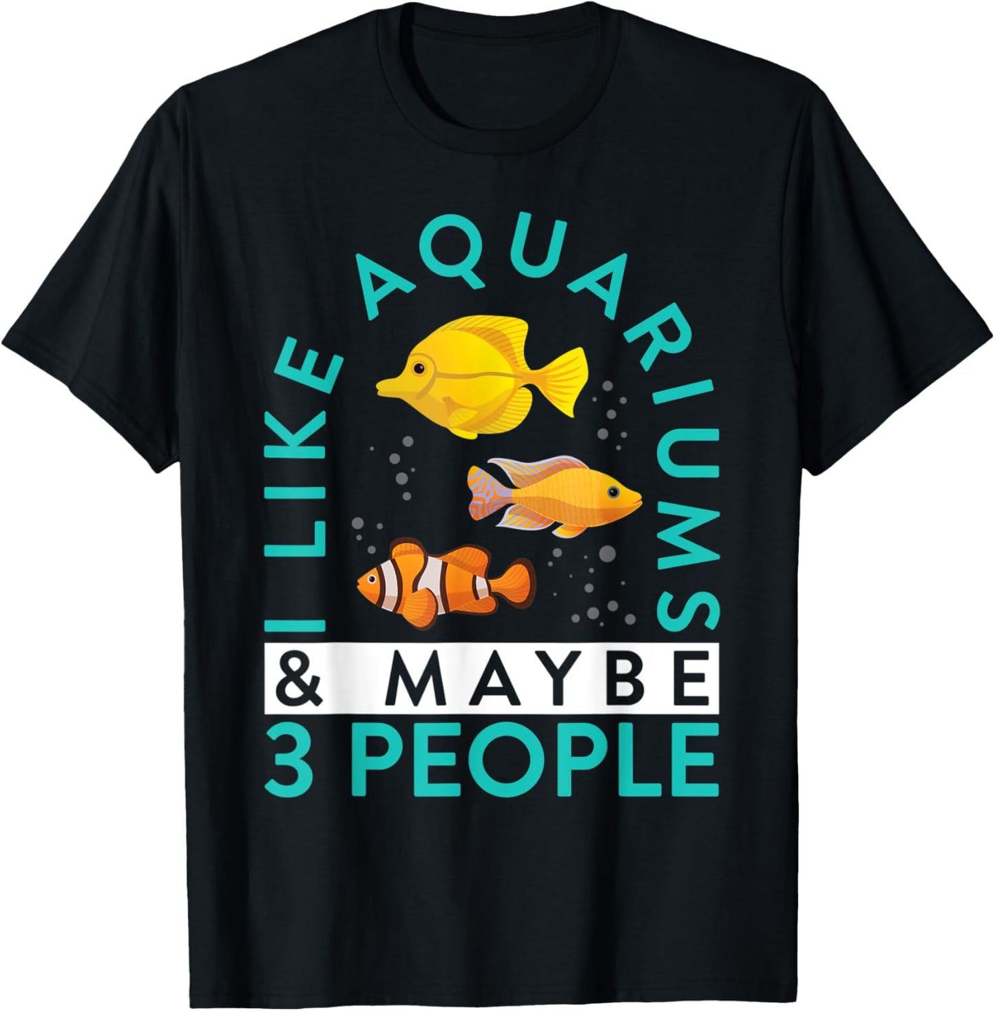 Aquarium Owner I Like Aquariums & Maybe 3 People Keeping T-Shirt - T-Shirt | Black