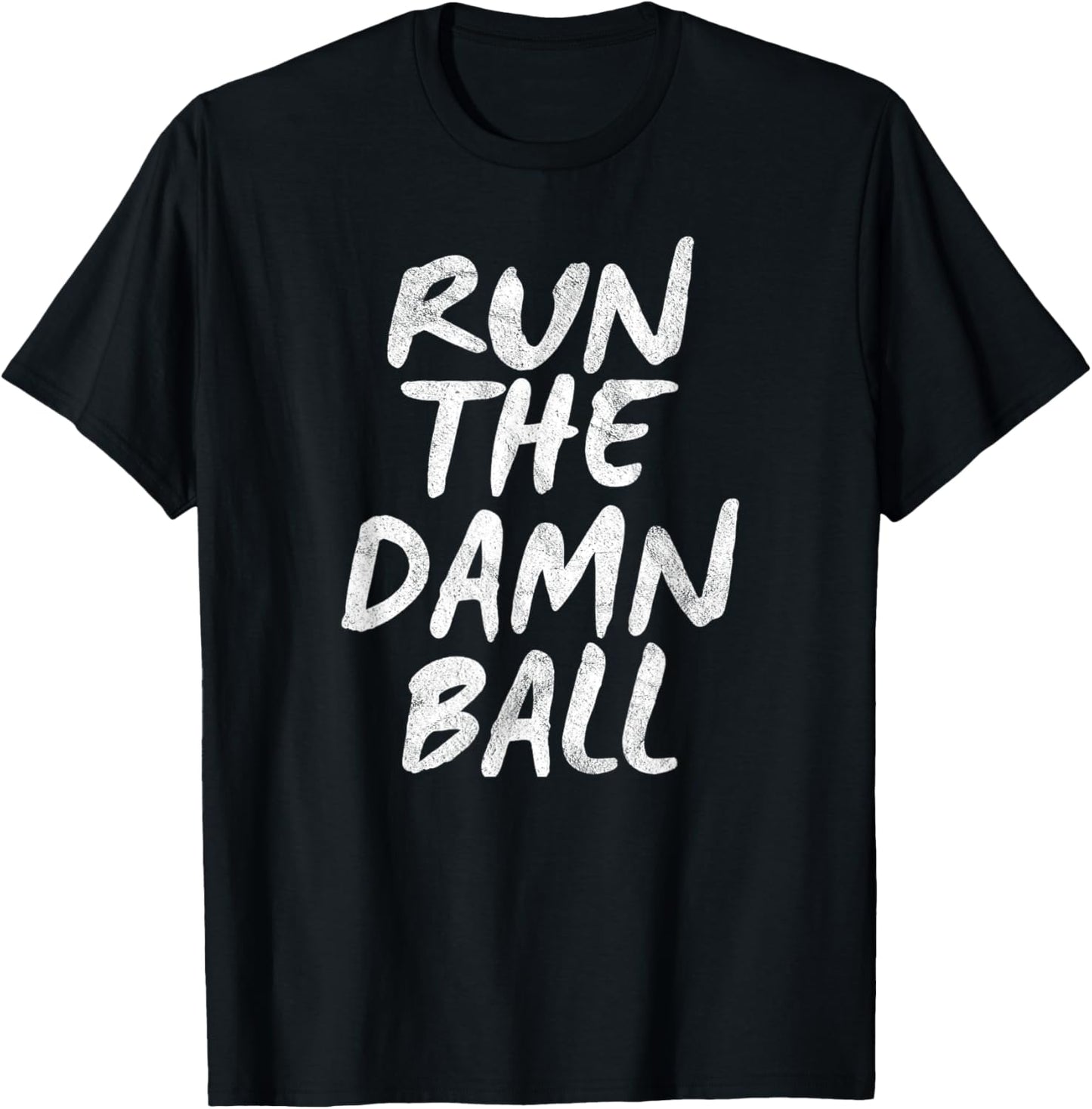 Run The Damn Ball Football T-Shirt - T-Shirt | Black