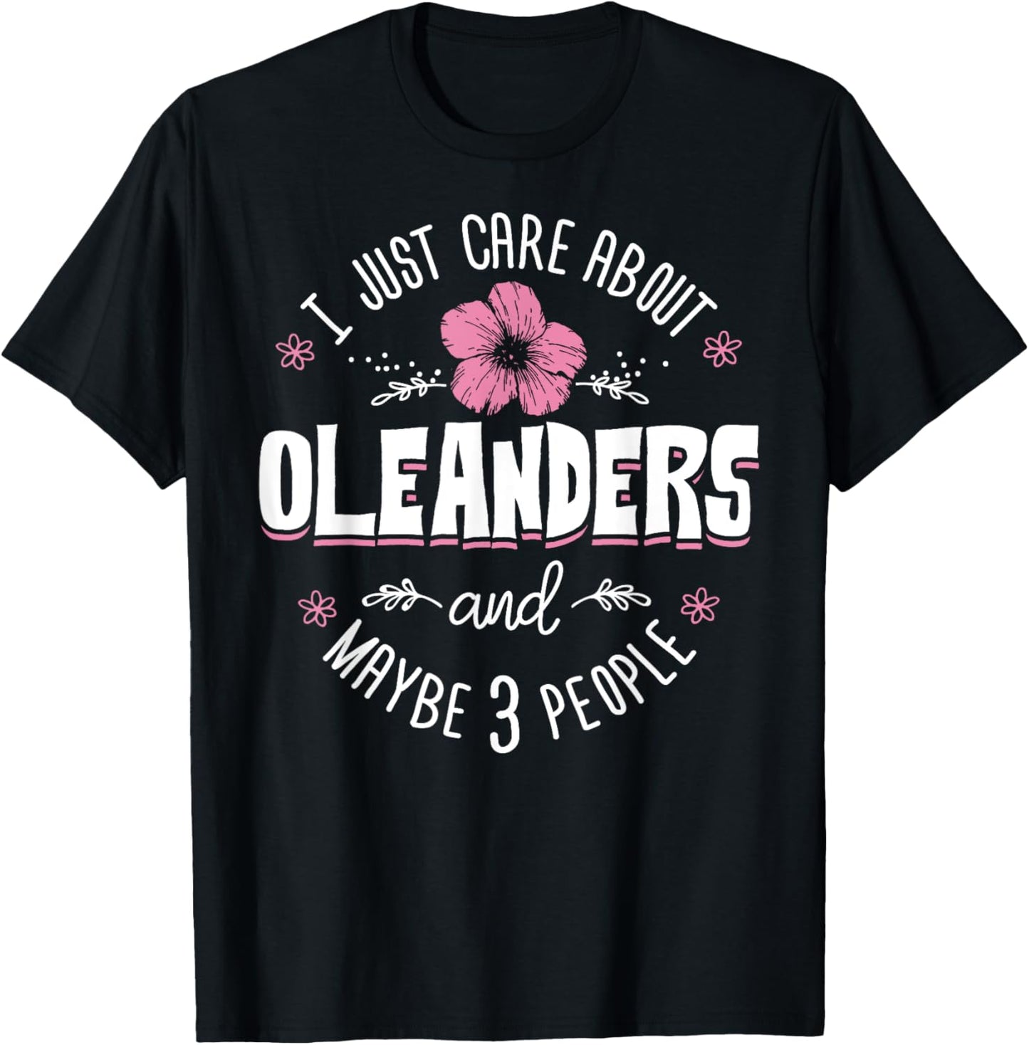Oleanders Flower Design - I Just Care About Oleanders T-Shirt - T-Shirt | Black