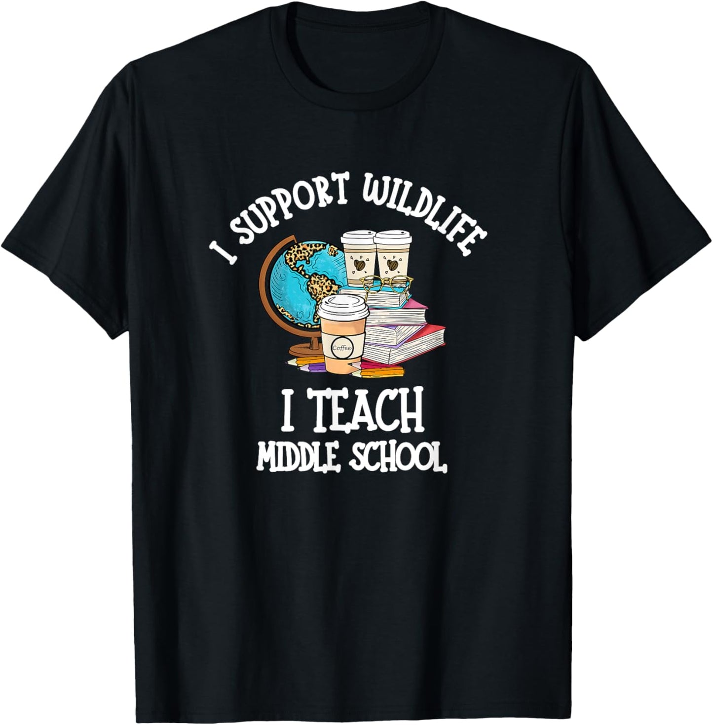 I Support Wildlife I Teach Middle School - Funny Teacher Men Women T-Shirt - T-Shirt | Black