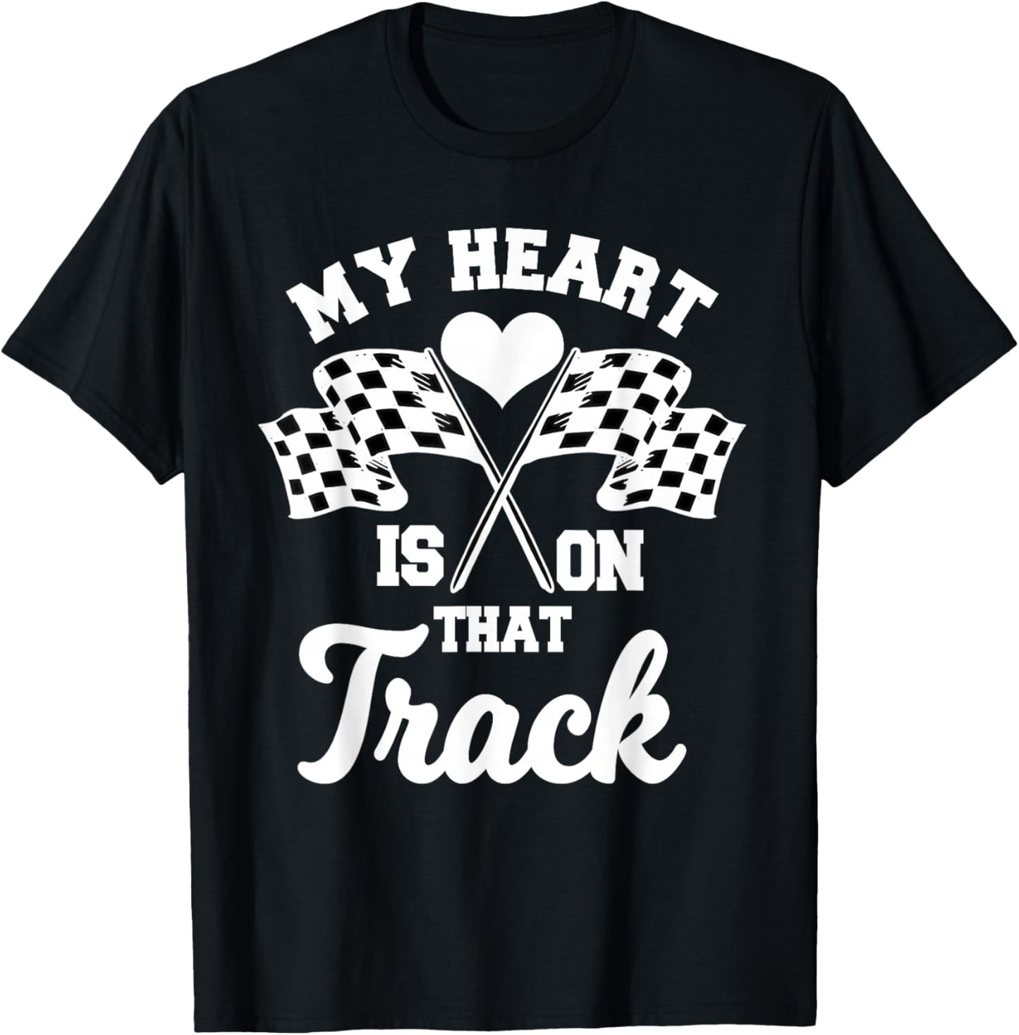 My Heart Is On That Track Racetrack Race Track Racer Racing T-Shirt - T-Shirt | Black