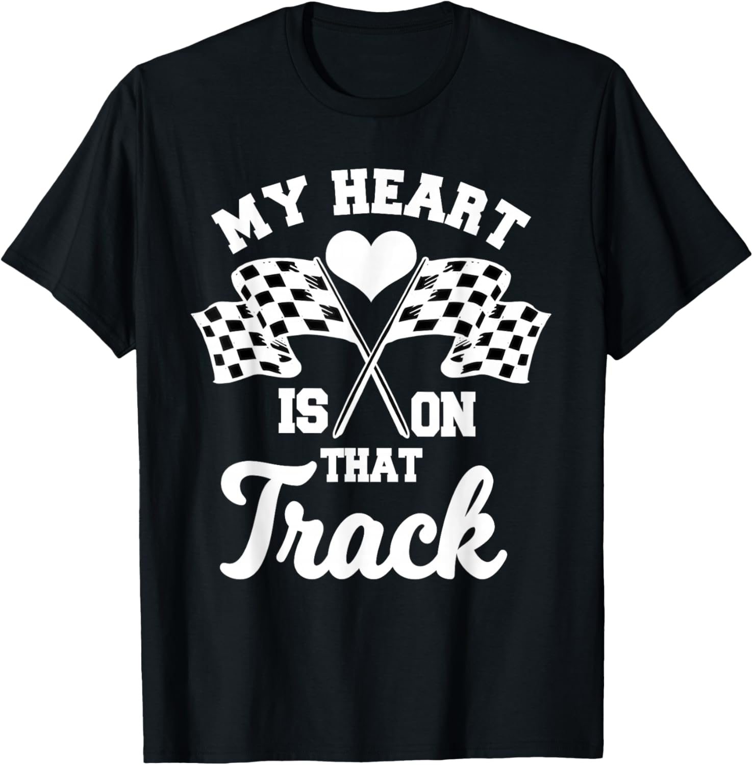 My Heart Is On That Track Racetrack Race Track Racer Racing T-Shirt - T-Shirt | Black