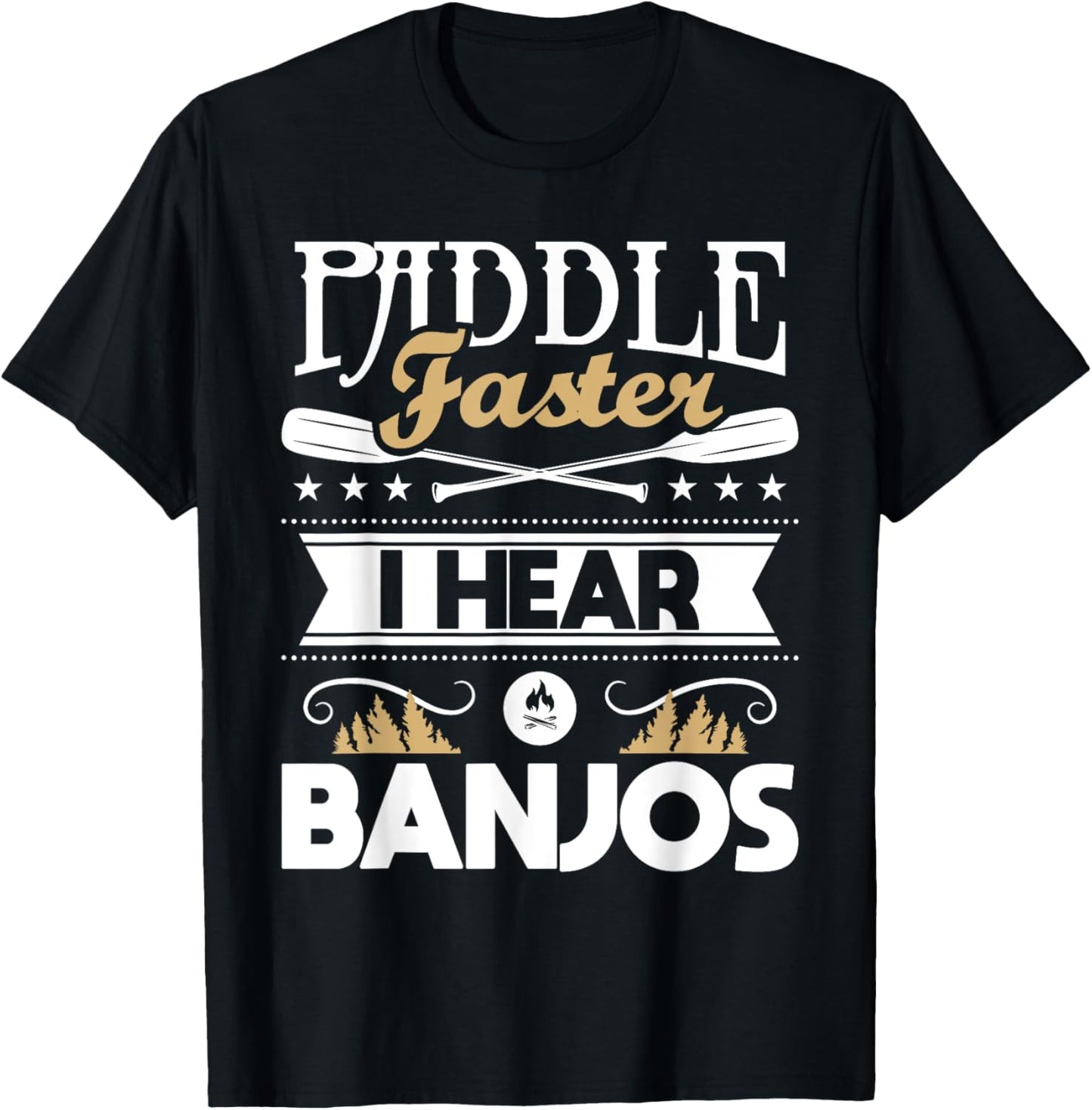 Paddle Faster I Hear Banjos - Funny Kayak Kayaking Kayaker T-Shirt - T-Shirt | Black