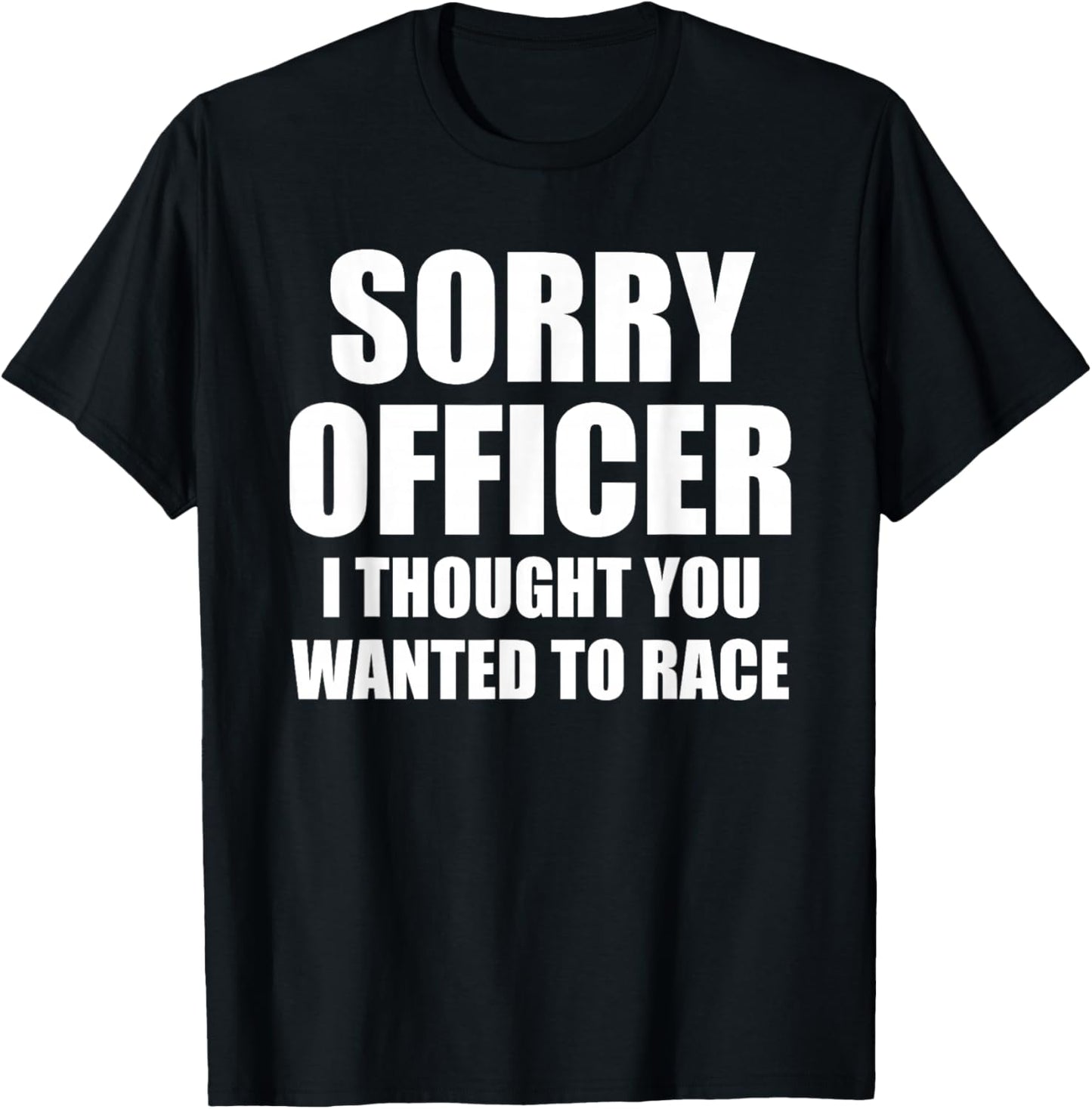 Sorry officer i thought you wanted to race T-Shirt - T-Shirt | Black