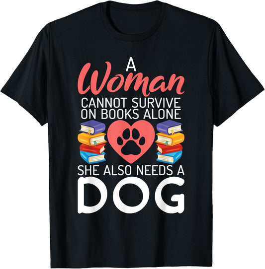 A Woman cannot survive on Books alone she also needs a Dog T-Shirt - T-Shirt | Black