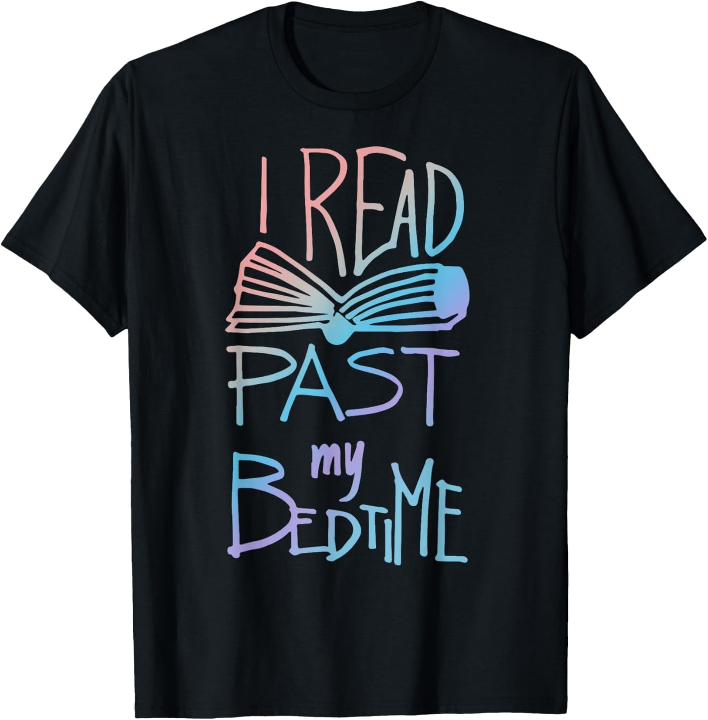 I Read Past My Bedtime - Book Lover Reader Reading Quote T-Shirt - T-Shirt | Black