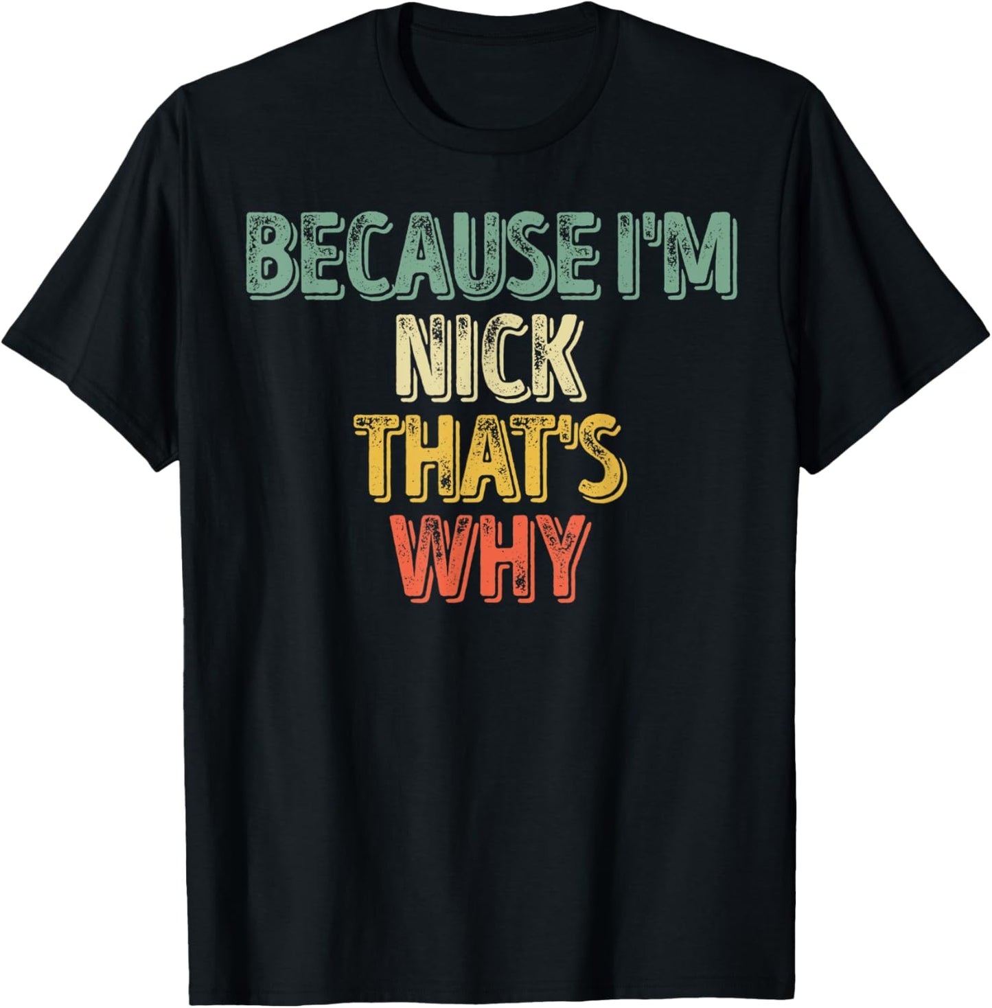 Funny Personalized Name Shirt Because I'm Nick That's Why T-Shirt - T-Shirt | Black