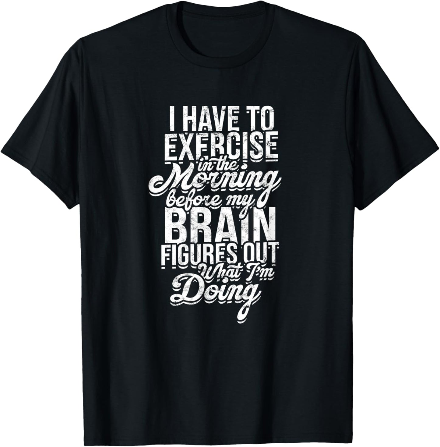 I have to exercise in the morning before my brain - Energy T-Shirt - T-Shirt | Black