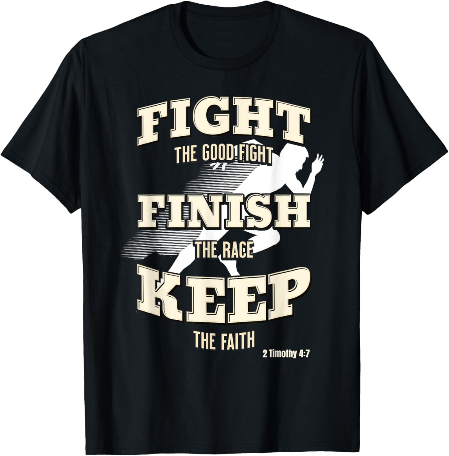 Fight the Good Fight, Finish the Race, Keep the Faith T-Shirt - T-Shirt | Black