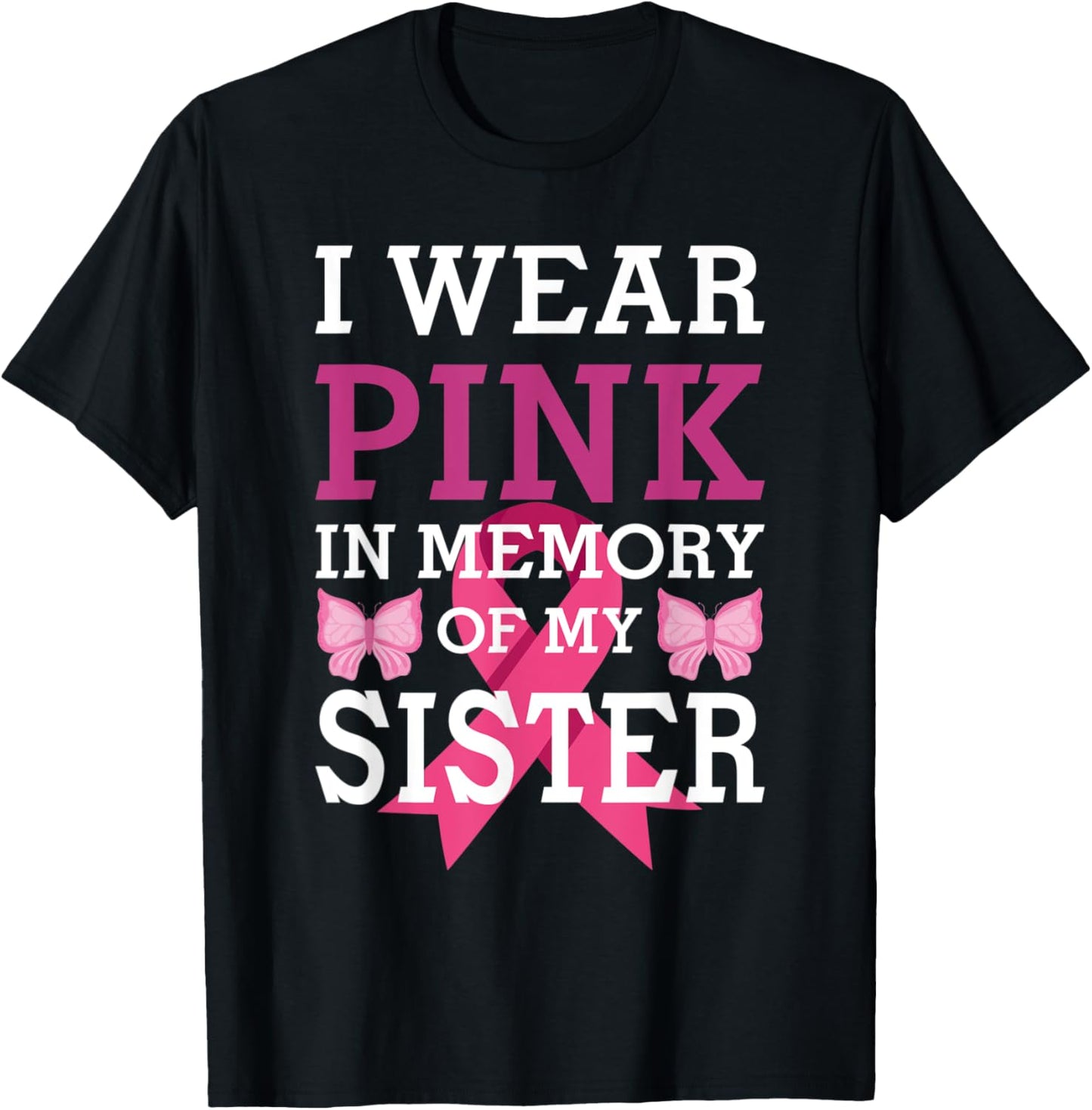 I Wear Pink In Memory Of My Sister Breast Cancer Awareness T-Shirt - T-Shirt | Black