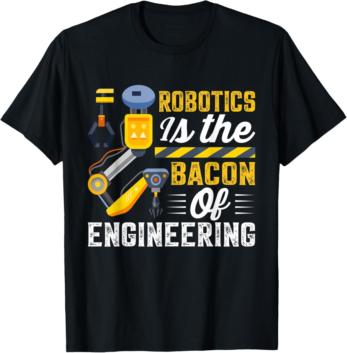 Robotics is the Bacon of Engineering - Robot Mechanic T-Shirt - T-Shirt | Black
