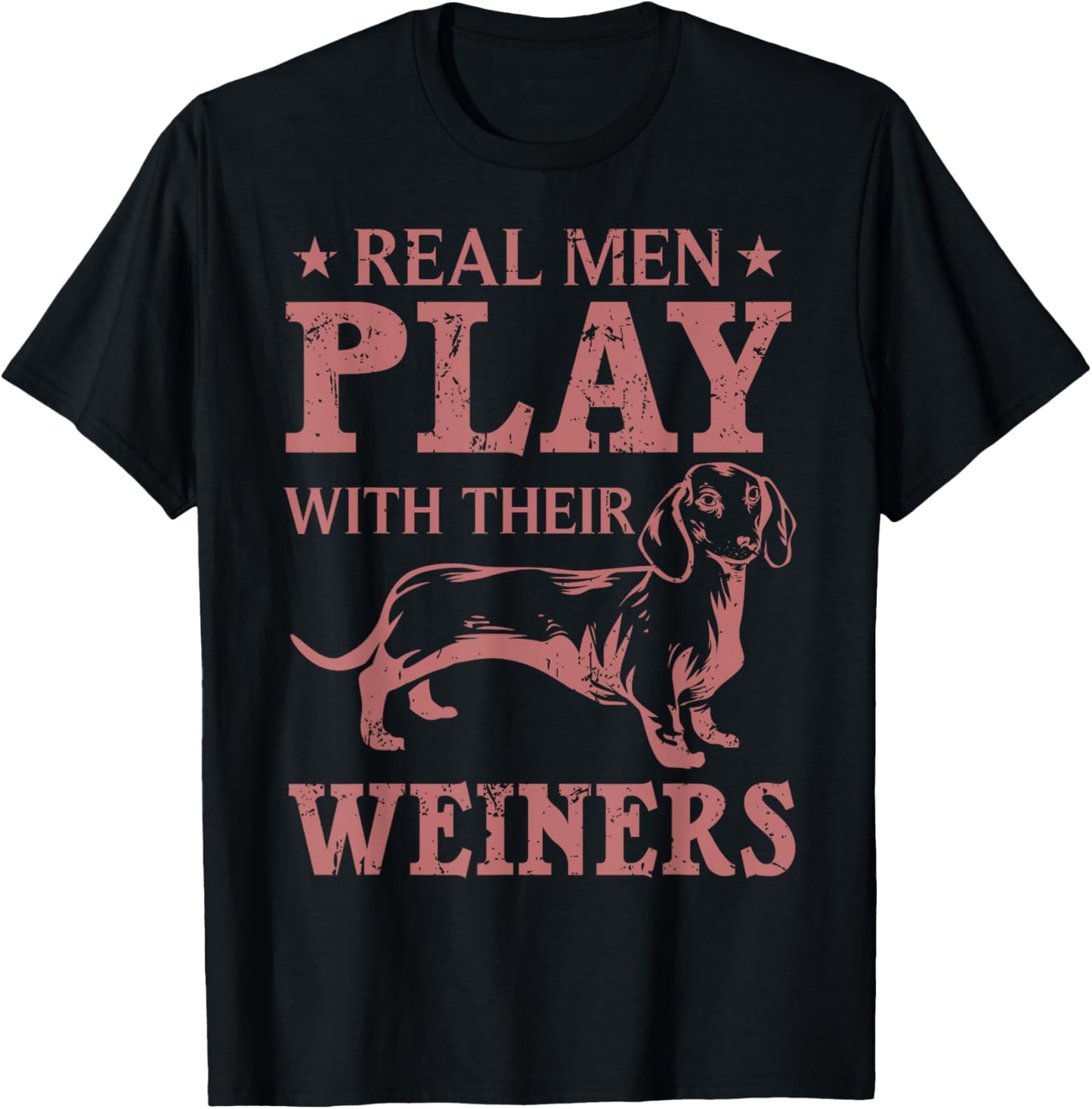 Funny Real Men Play With Their Weiners Cool Weiner Dog Gift T-Shirt - T-Shirt | Black