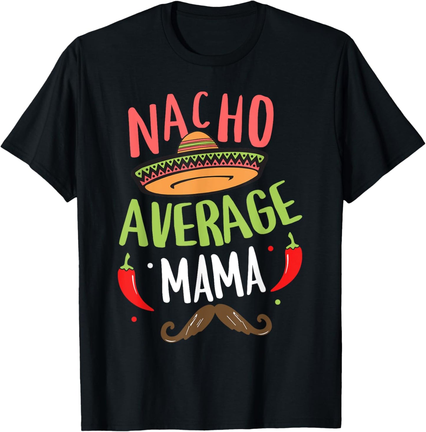 Nacho Average Mama Mexican Mustache Cinco de Mayo T-Shirt - T-Shirt | Black
