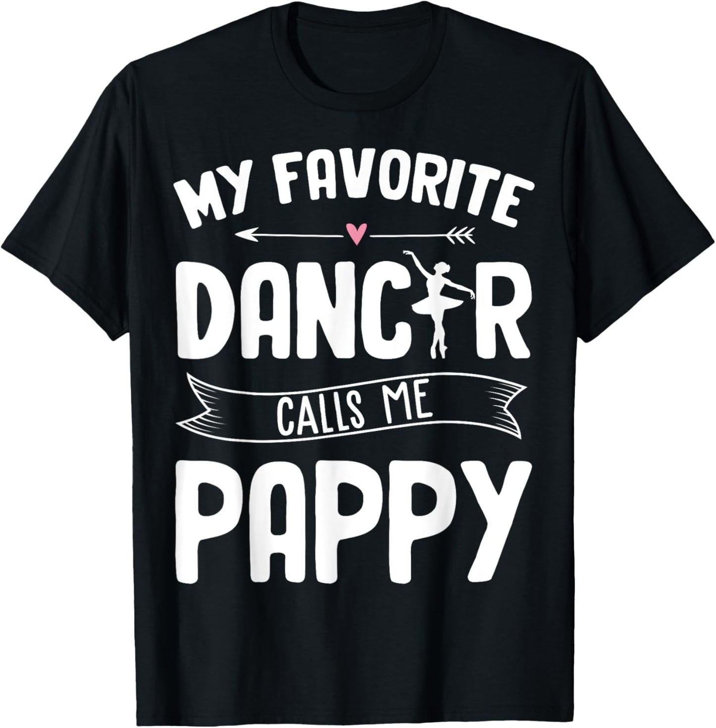 My Favorite Dancer Calls Me Pappy Ballet Father's Day Gift T-Shirt - T-Shirt | Black