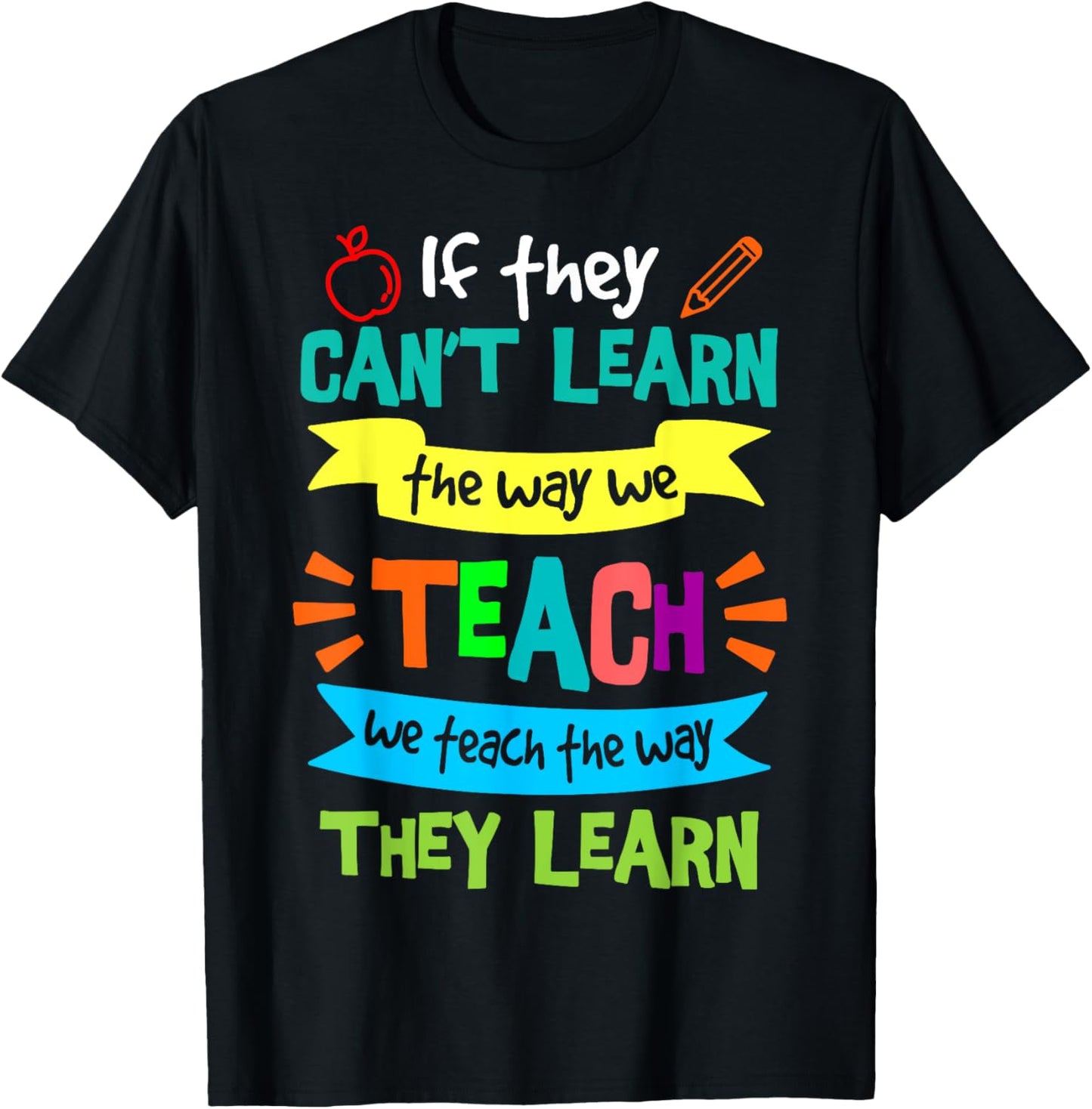 We Teach The Way They Learn SPED Special Education Teacher T-Shirt - T-Shirt | Black