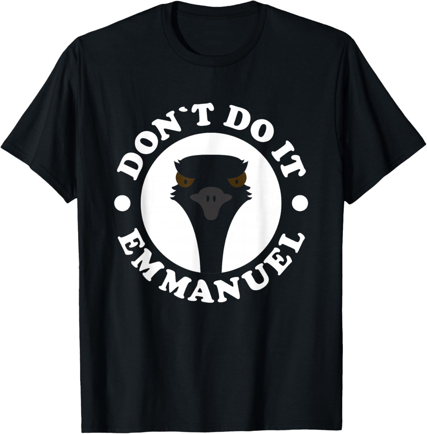 Don'T Do It Emmanuel - Funny Viral Emu Farm Video Animals T-Shirt - T-Shirt | Black