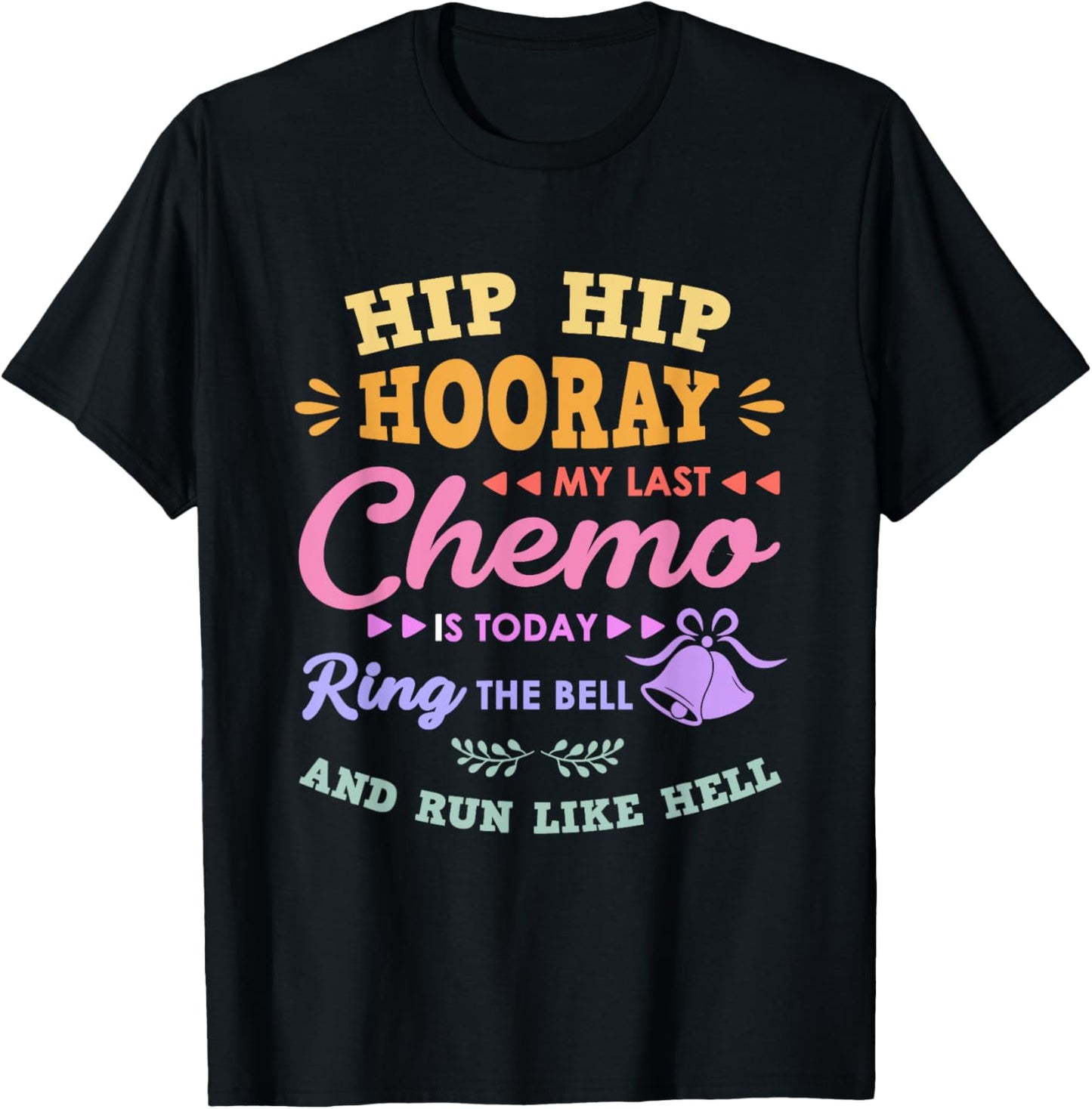 My Last Chemo Is Today Ring The Bell And Run Like Hell T-Shirt - T-Shirt | Black