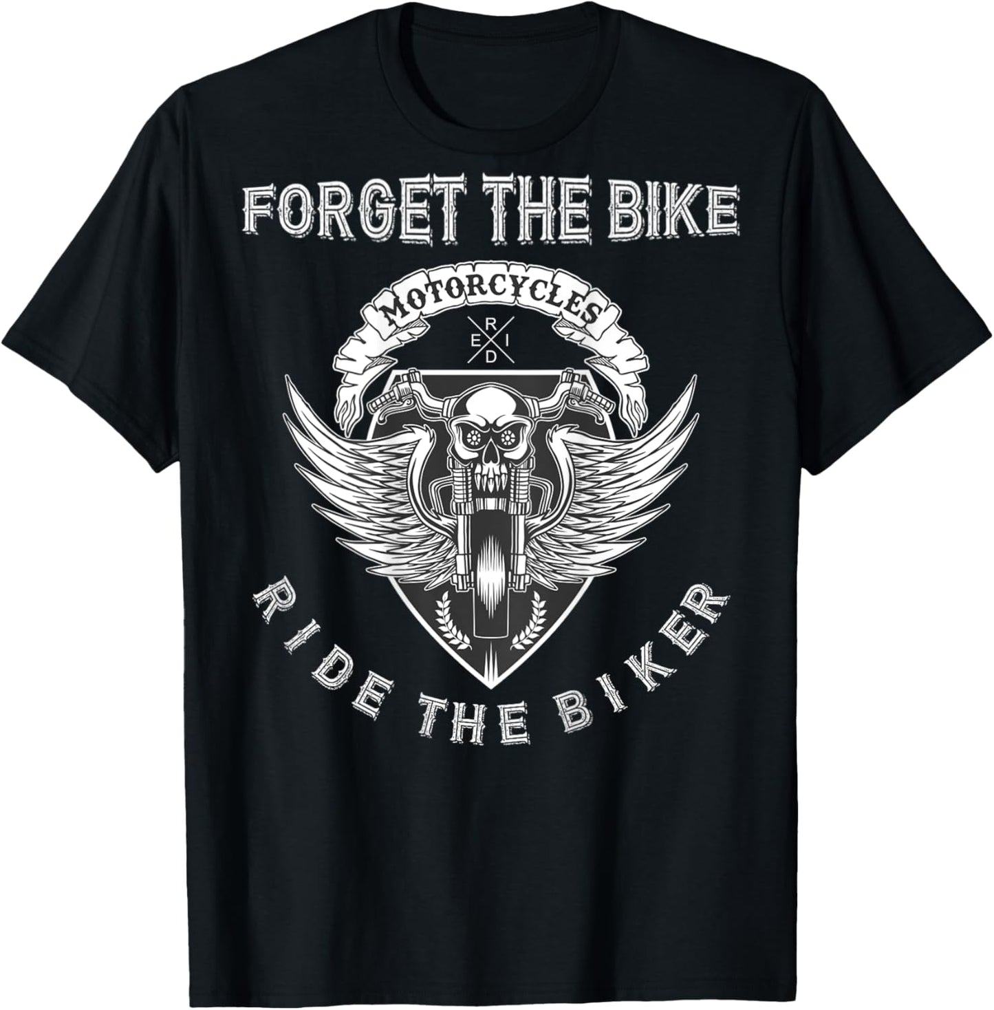 Forget The Bike Ride The Biker Skull Distressed - on Back T-Shirt - T-Shirt | Black