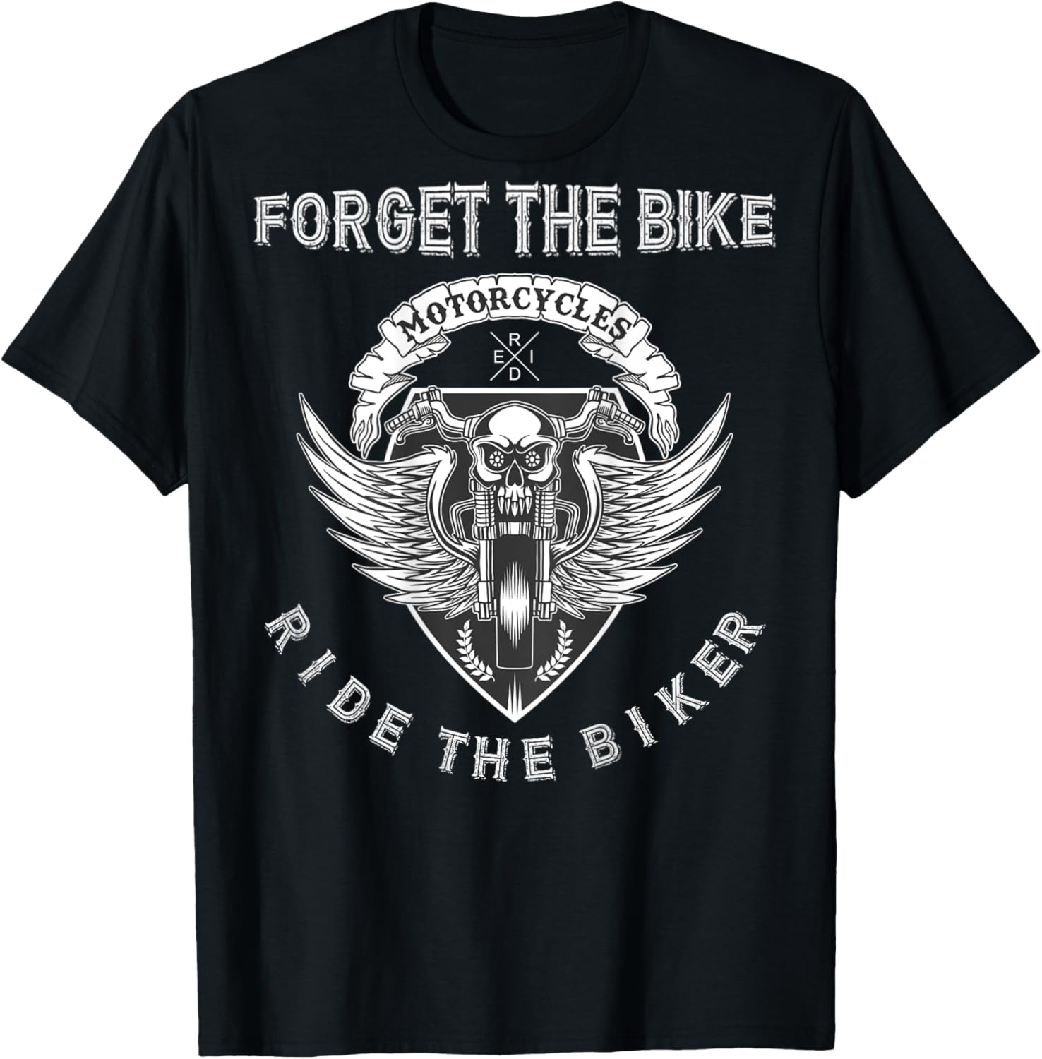 Forget The Bike Ride The Biker Skull Distressed - on Back T-Shirt - T-Shirt | Black