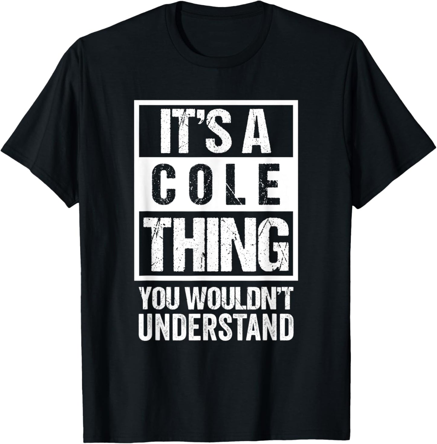 It's A Cole Thing You Wouldn't Understand | Family Name T-Shirt - T-Shirt | Black