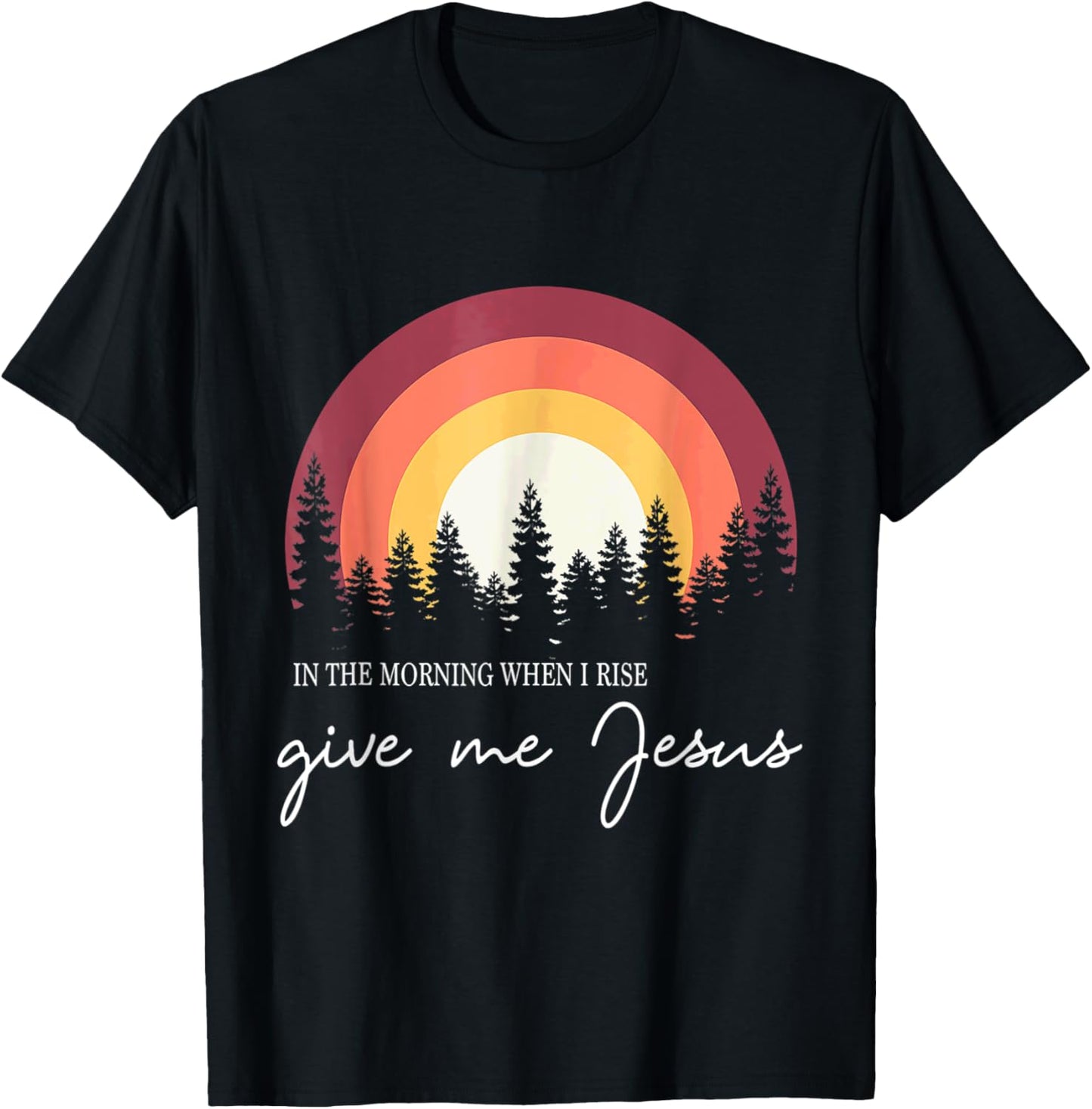 In The Morning When I Rise Give Me Jesus Rainbow Sunset T-Shirt - T-Shirt | Black