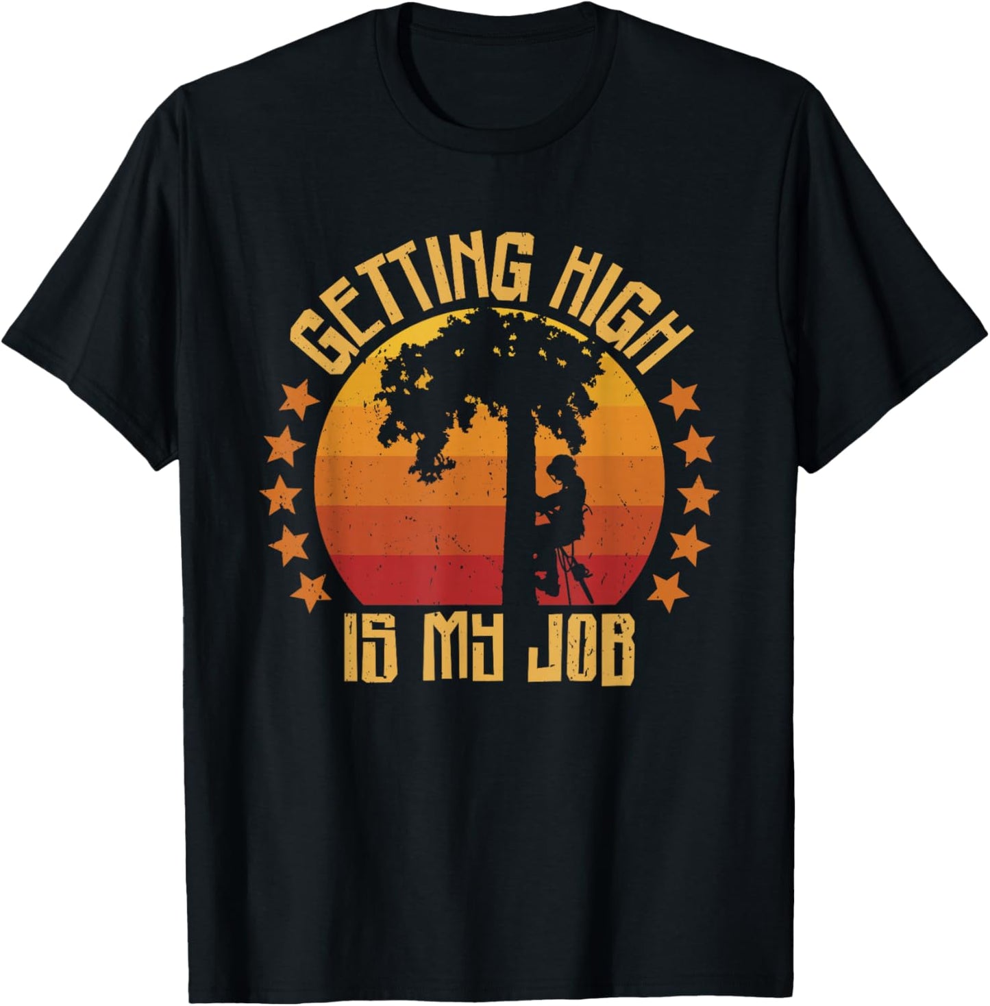 Getting High is my Job Arborists Tree Climber Tree Surgeons T-Shirt - T-Shirt | Black