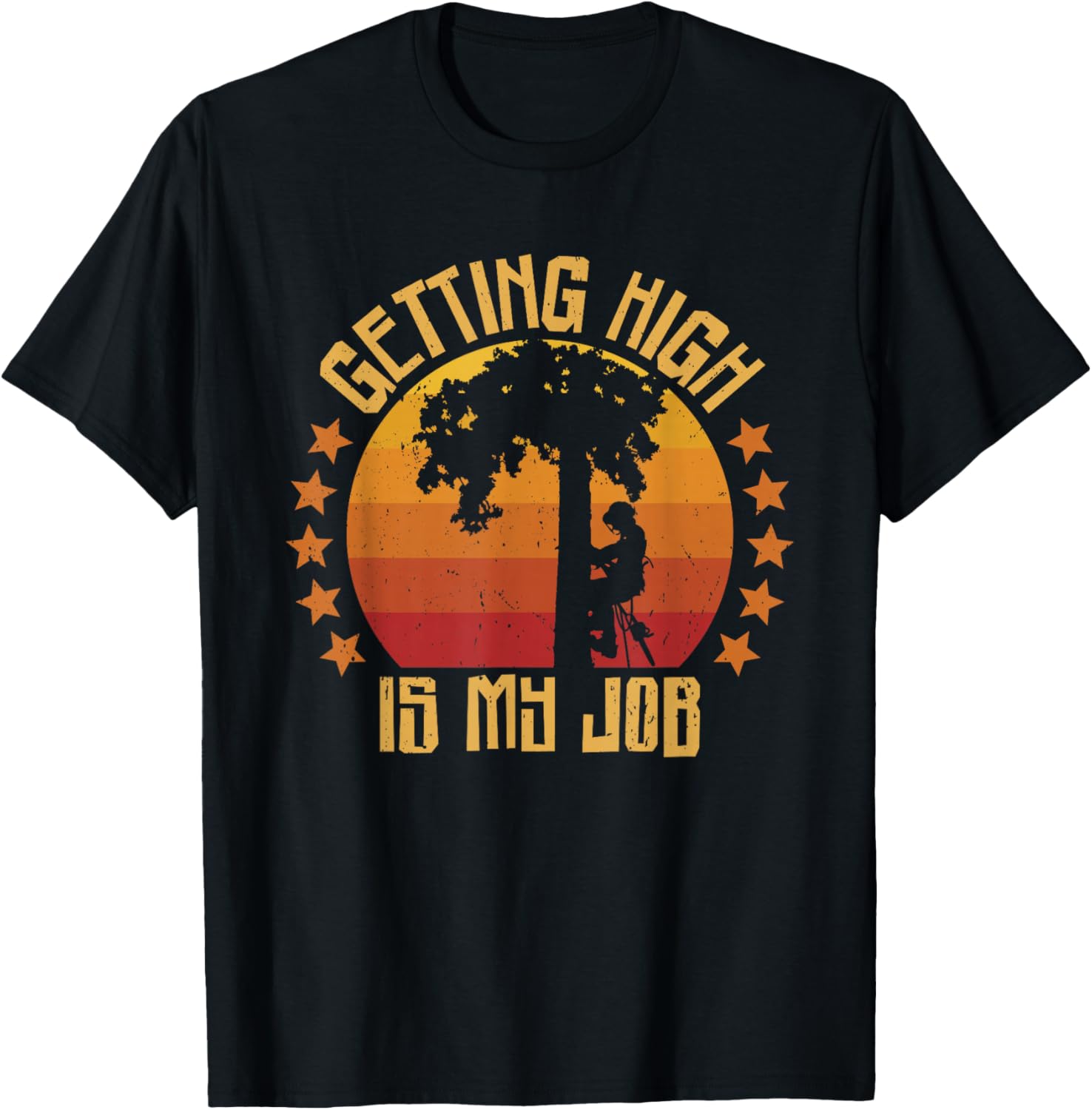 Getting High is my Job Arborists Tree Climber Tree Surgeons T-Shirt - T-Shirt | Black