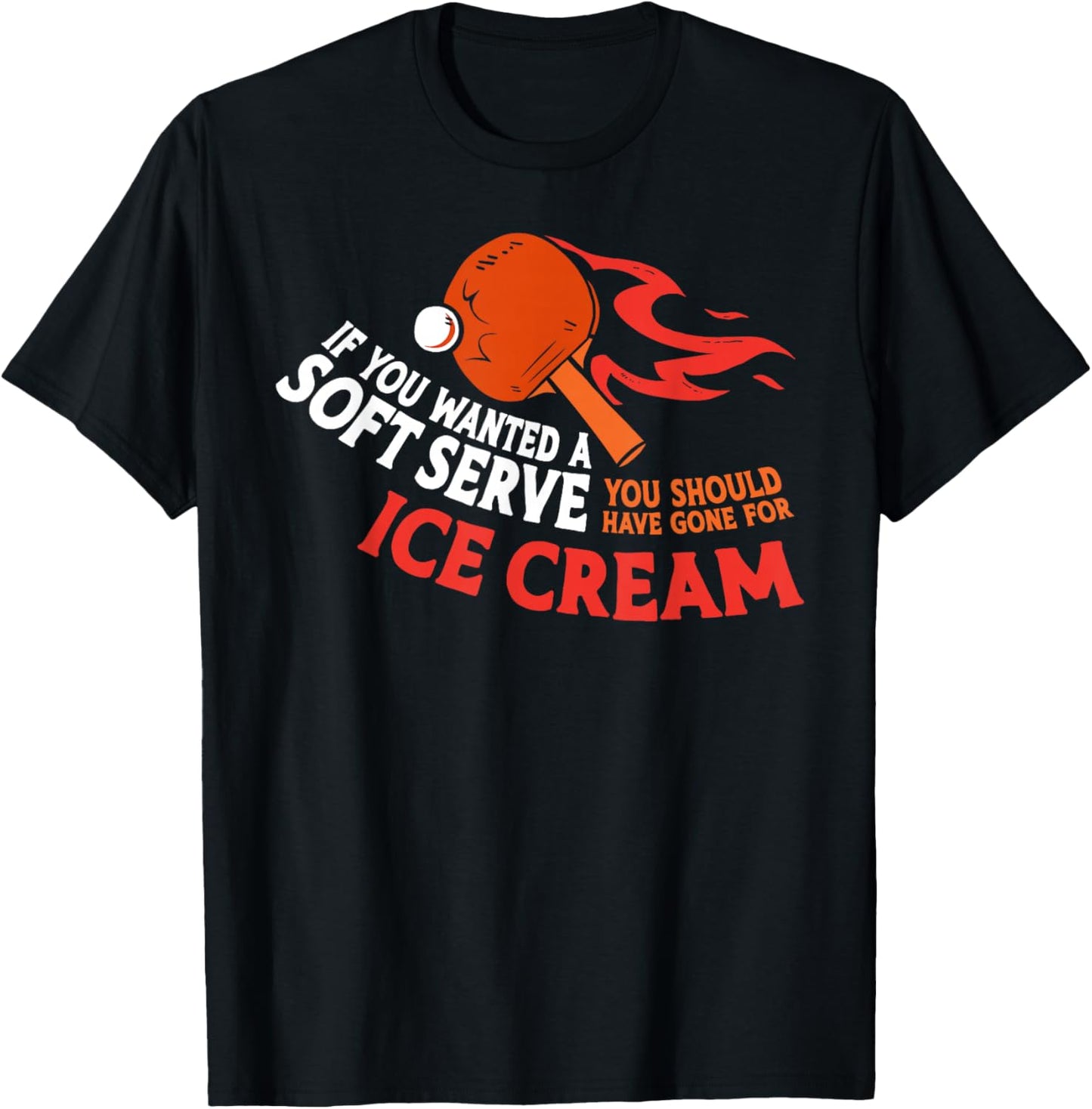 Ping Pong Table Tennis Ice Cream If You Wanted A Soft Serve T-Shirt - T-Shirt | Black