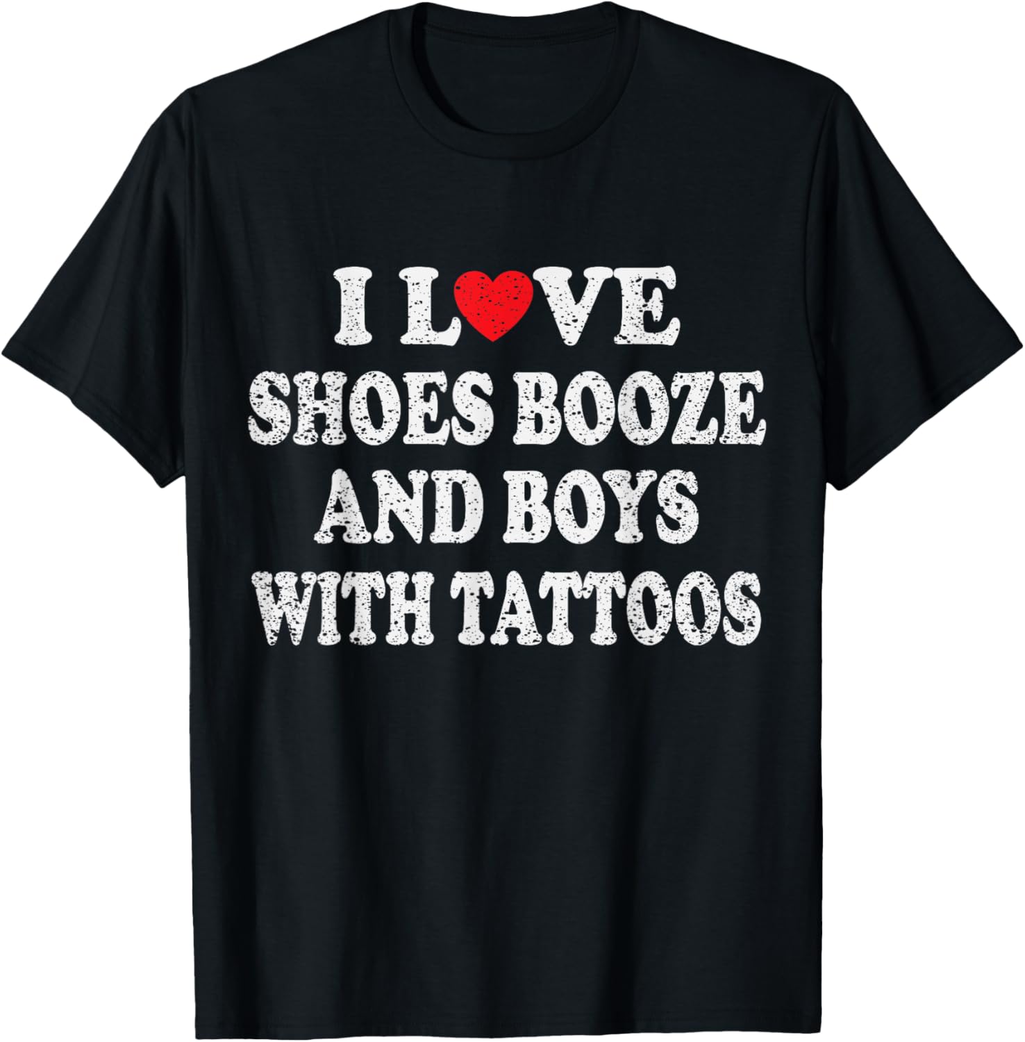 I Love Shoes Booze and Boys with Tattoos Biker T-Shirt - T-Shirt | Black