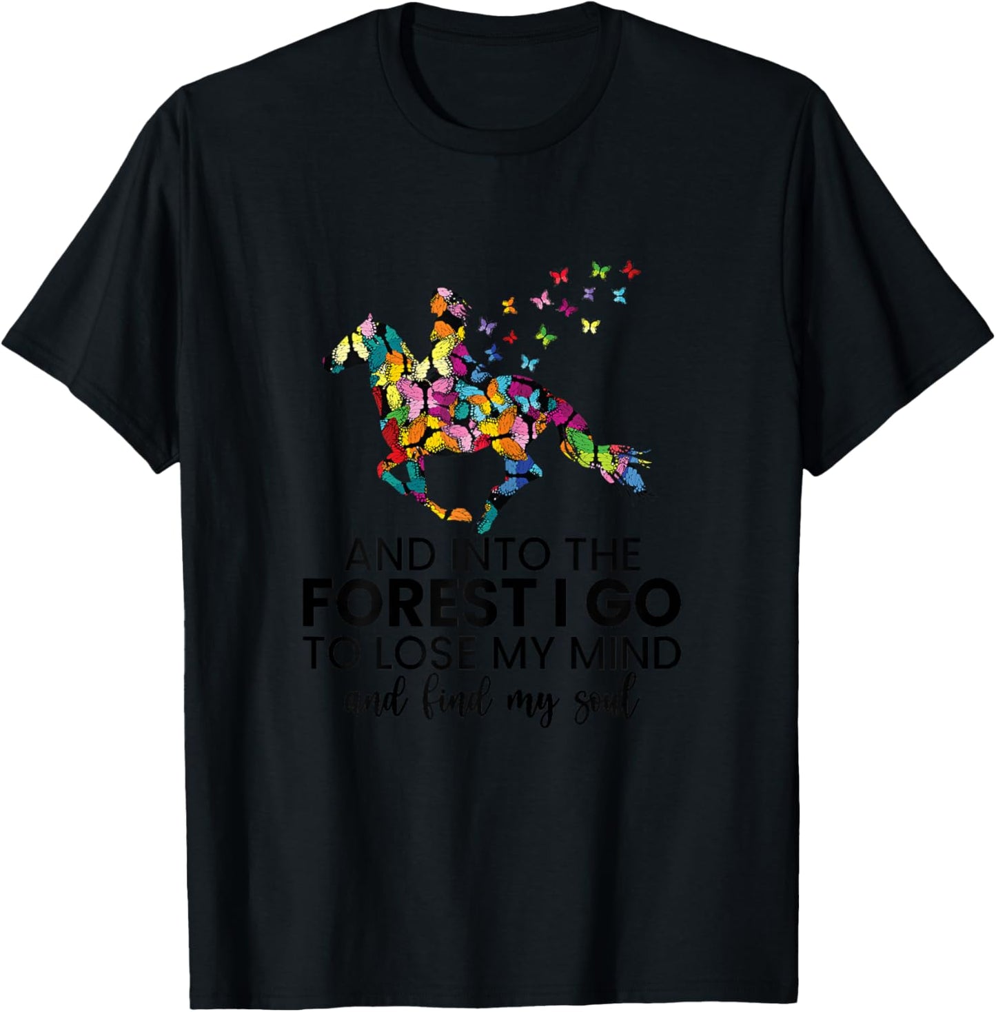 And Into The Forest I Go To Lose My Mind Horse Shirt T-Shirt - T-Shirt | Black