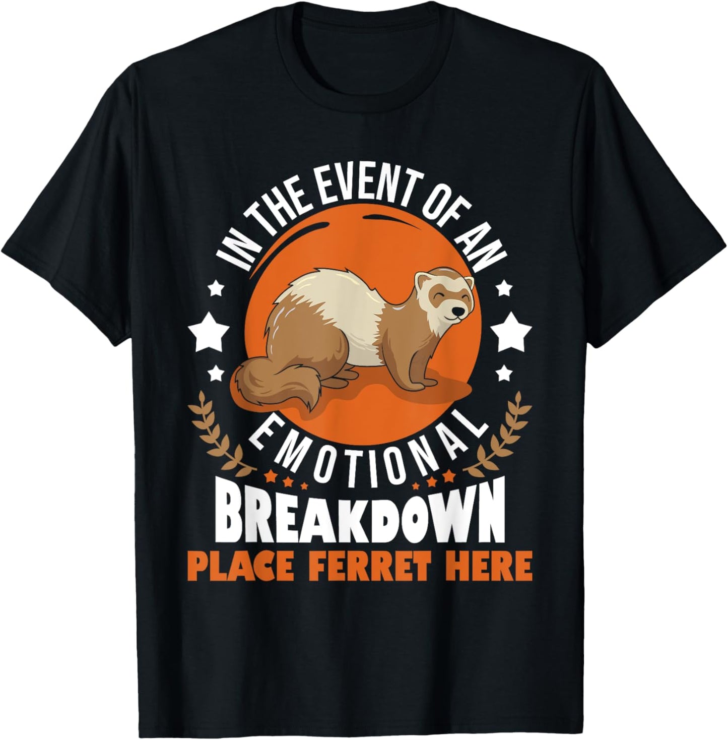 In The Event Of Emotional Breakdown Place Ferret Here T-Shirt - T-Shirt | Black