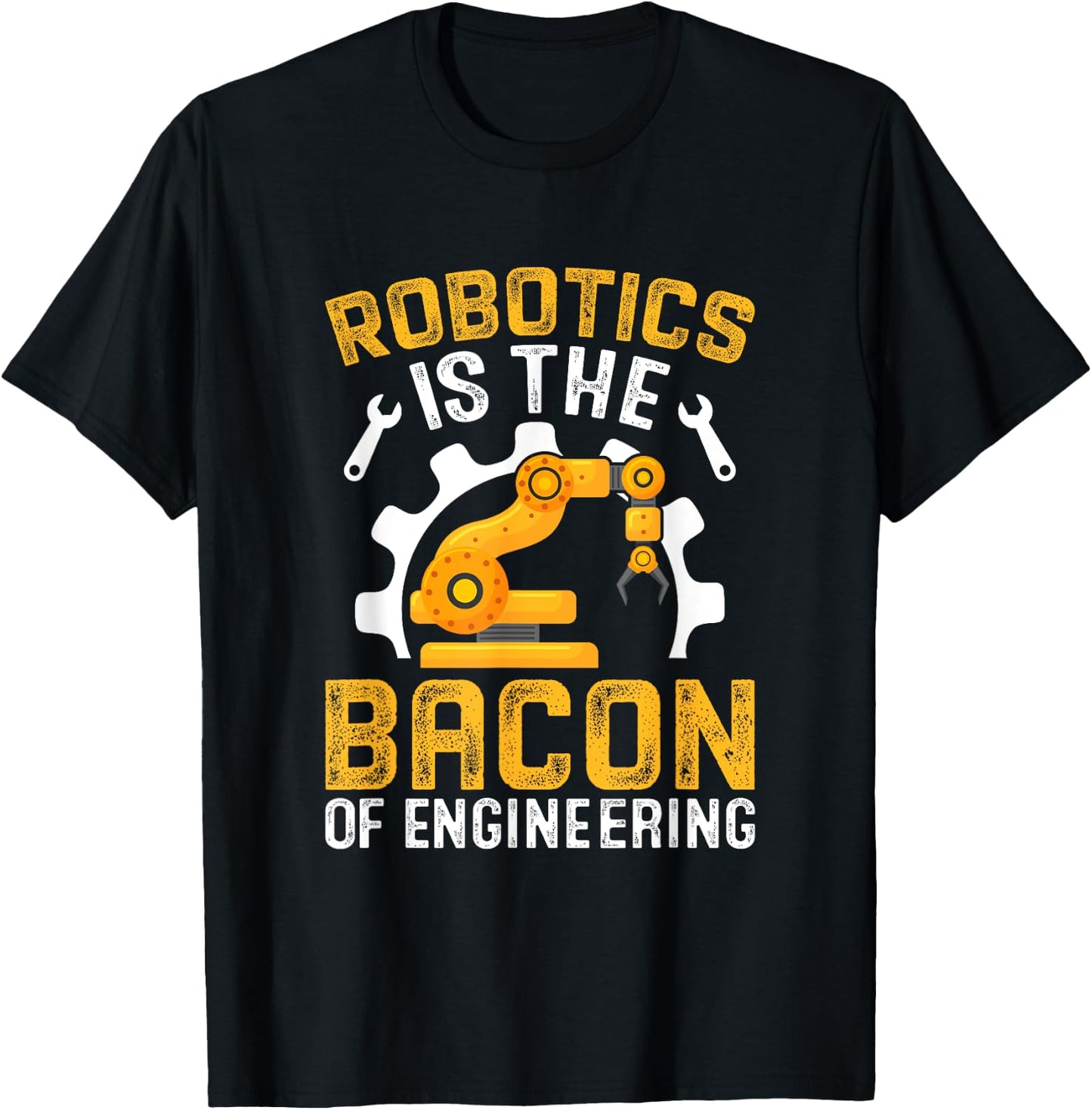 Robotics is the Bacon of Engineering - Robot Mechanic T-Shirt - T-Shirt | Black
