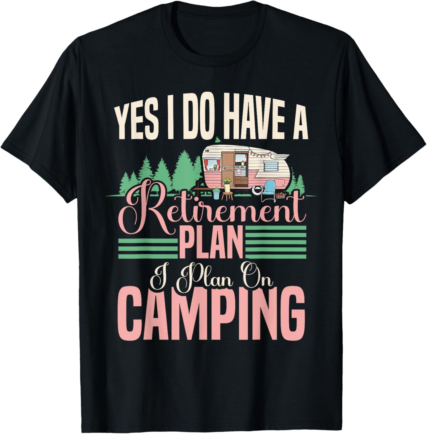 Yes I do have a retirement plan - retirement camping T-Shirt - T-Shirt | Black