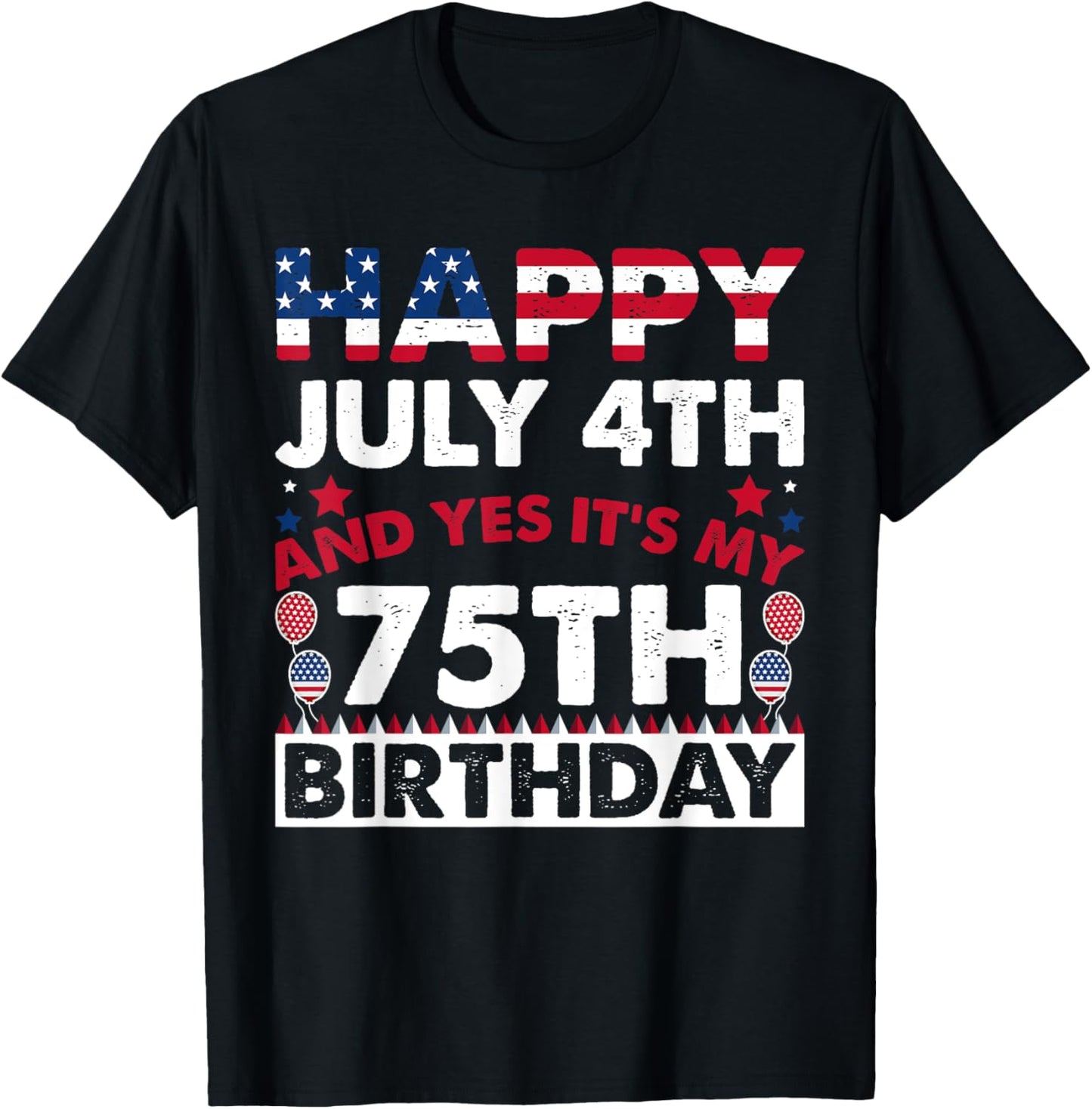 Happy July 4th and Yes It's My 75th Birthday Independence Women Kids Men T-Shirt - T-Shirt | Black