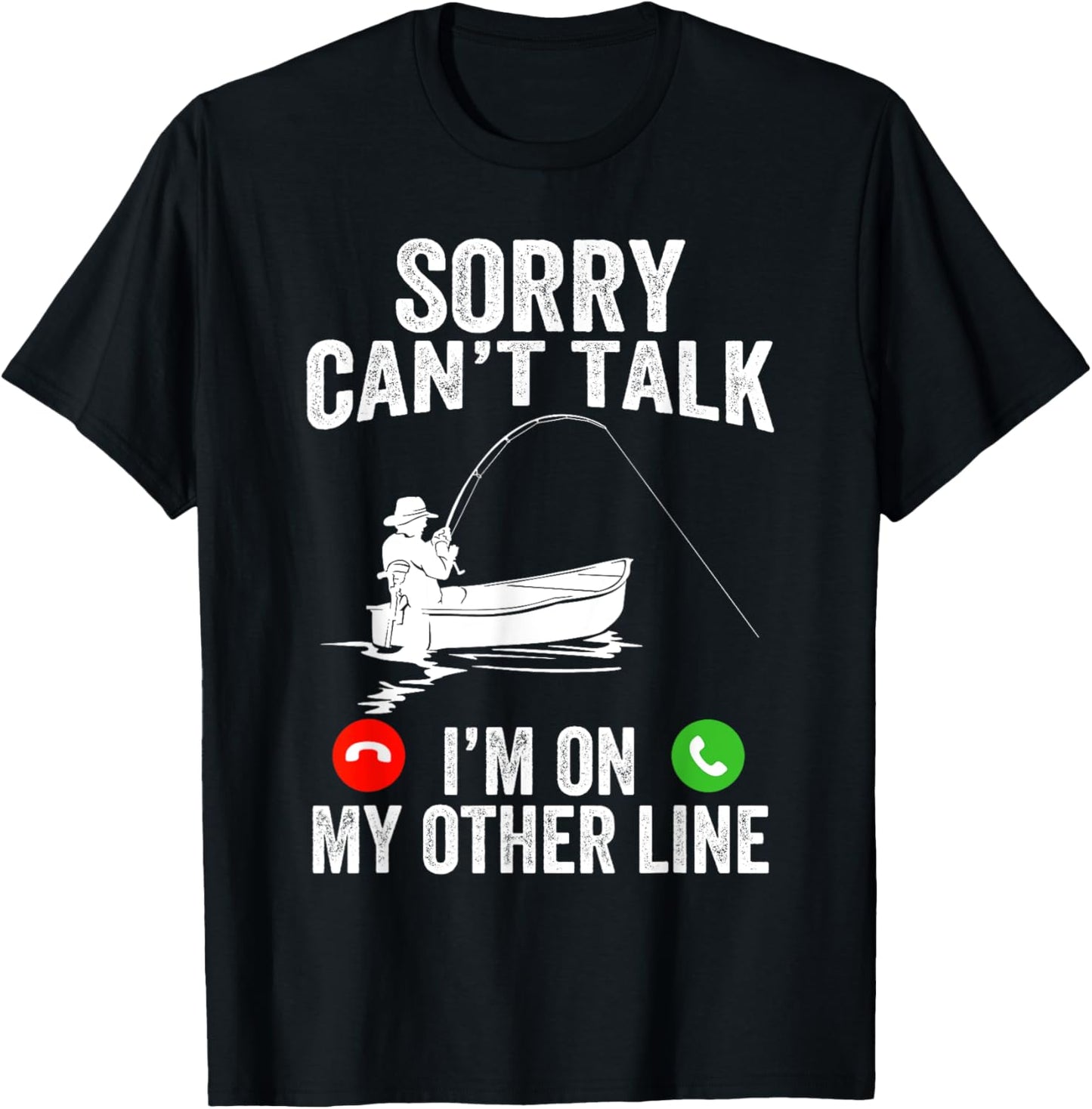 Funny Sorry I Can't Talk I'm On My Other Line Fishing Man T-Shirt - T-Shirt | Black